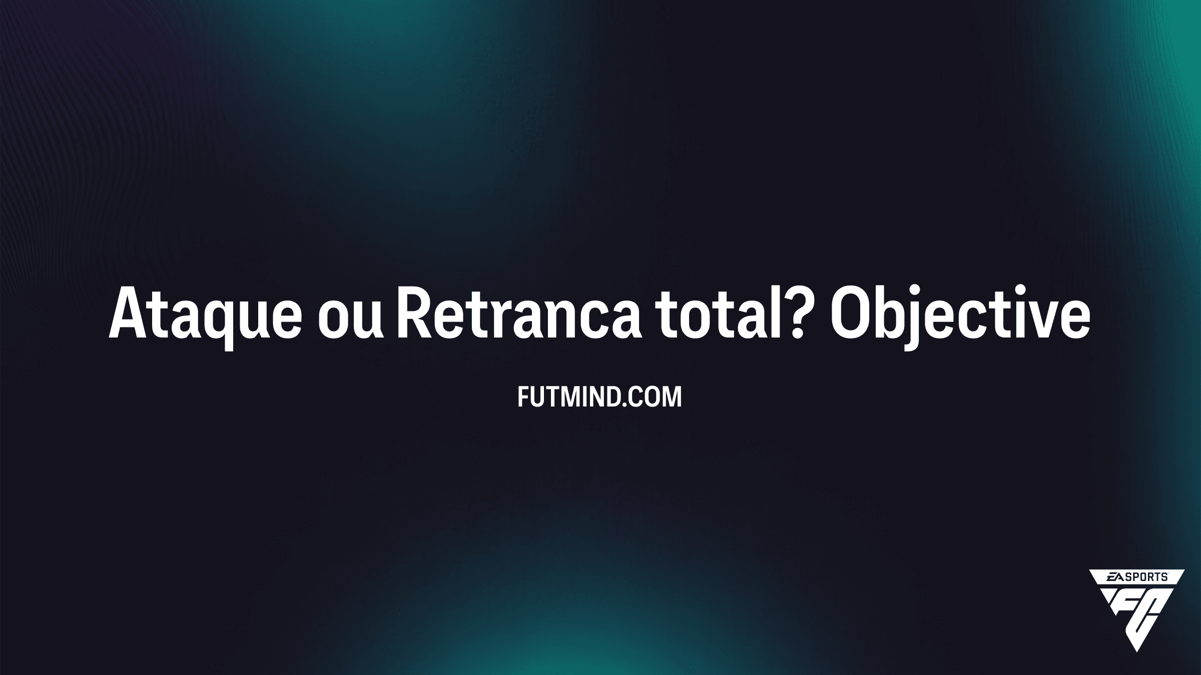 Como completar o Objetivo Ataque ou Retranca total? no FC 26 Ultimate Team