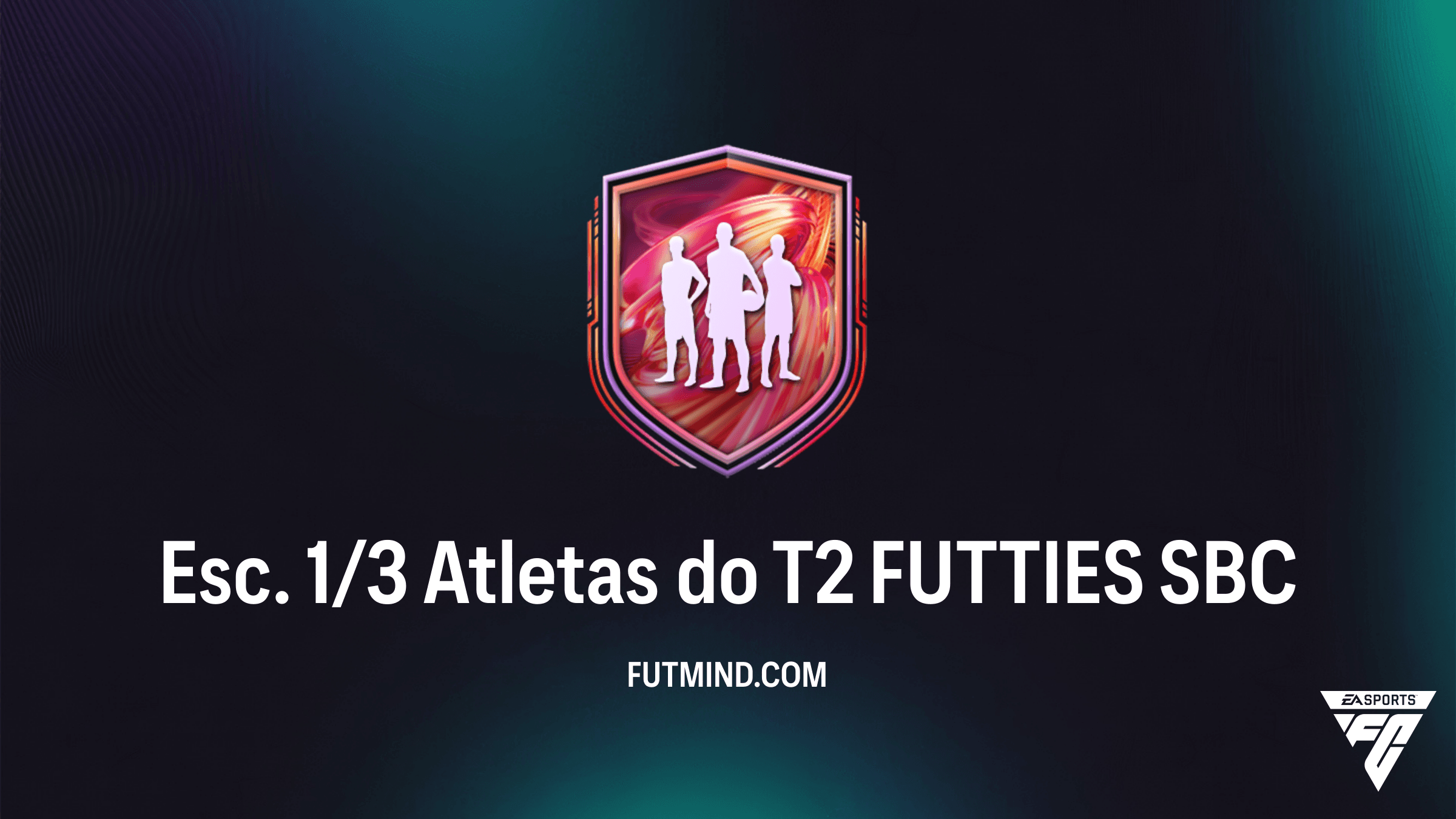SBC Esc. 1/3 Atletas do T2 FUTTIES: Vale a Pena? Requisitos e Dicas