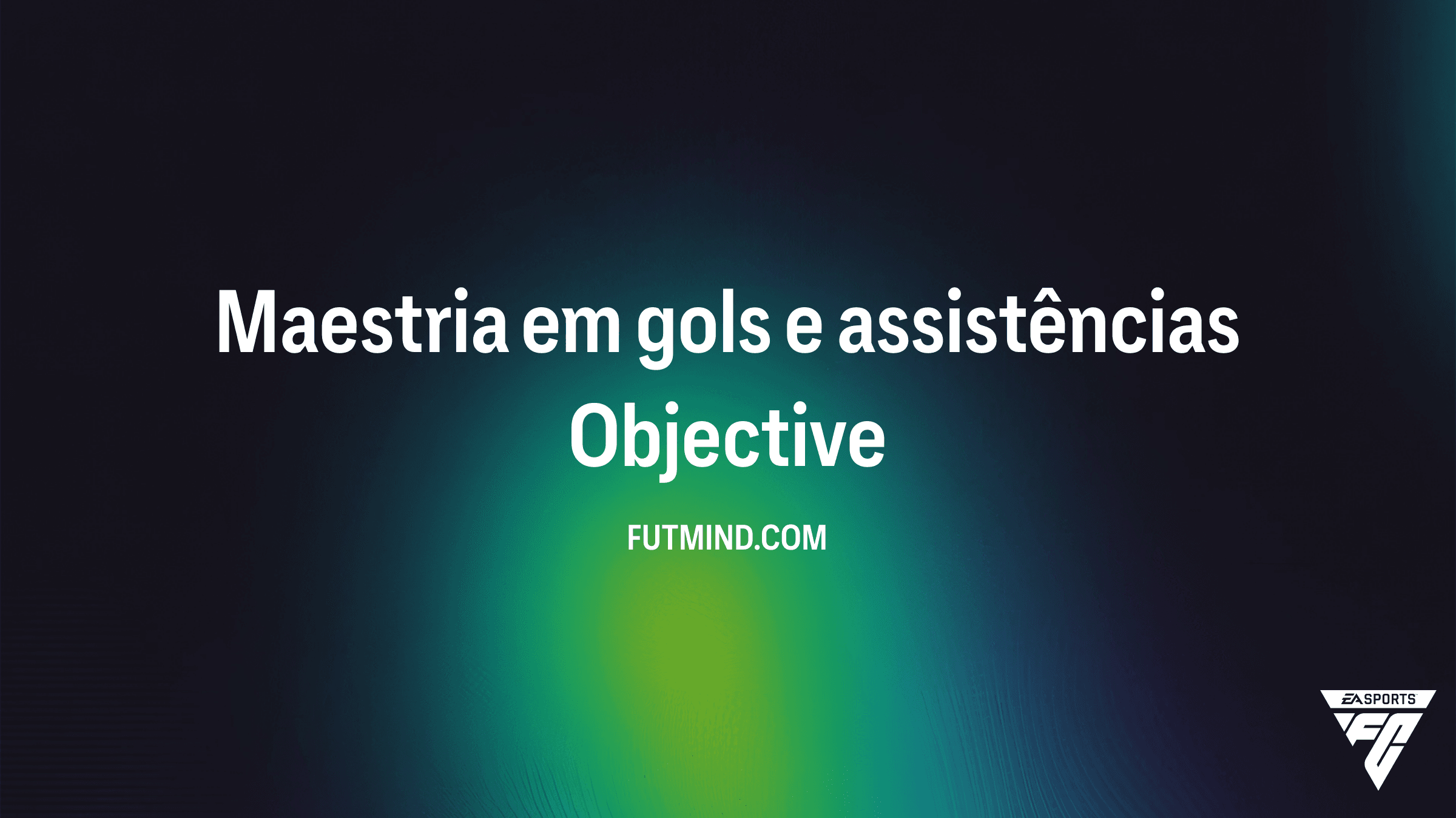 Guia Completo: Como completar o Objetivo Maestria em gols e assistências no FC 26
