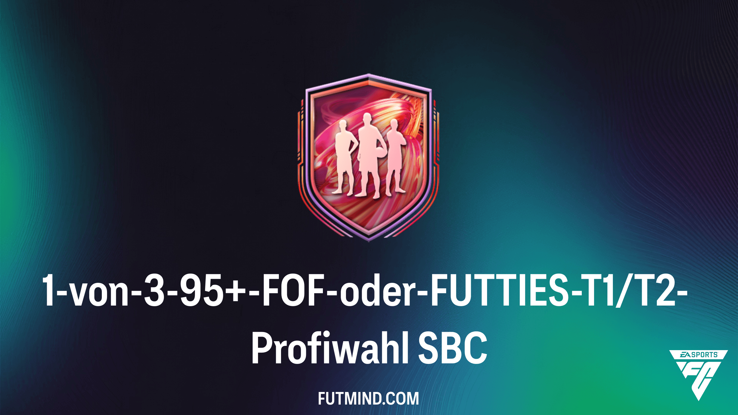 1-von-3-95+-FOF-oder-FUTTIES-T1/T2-Profiwahl: Alles zur neuen Top-SBC in FC 26