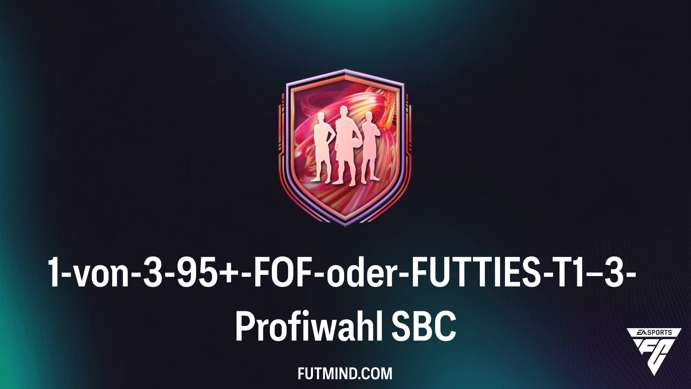 1-von-3-95+-FOF-oder-FUTTIES-T1–3-Profiwahl SBC: Die besten Lösungen und Tipps für FC 26