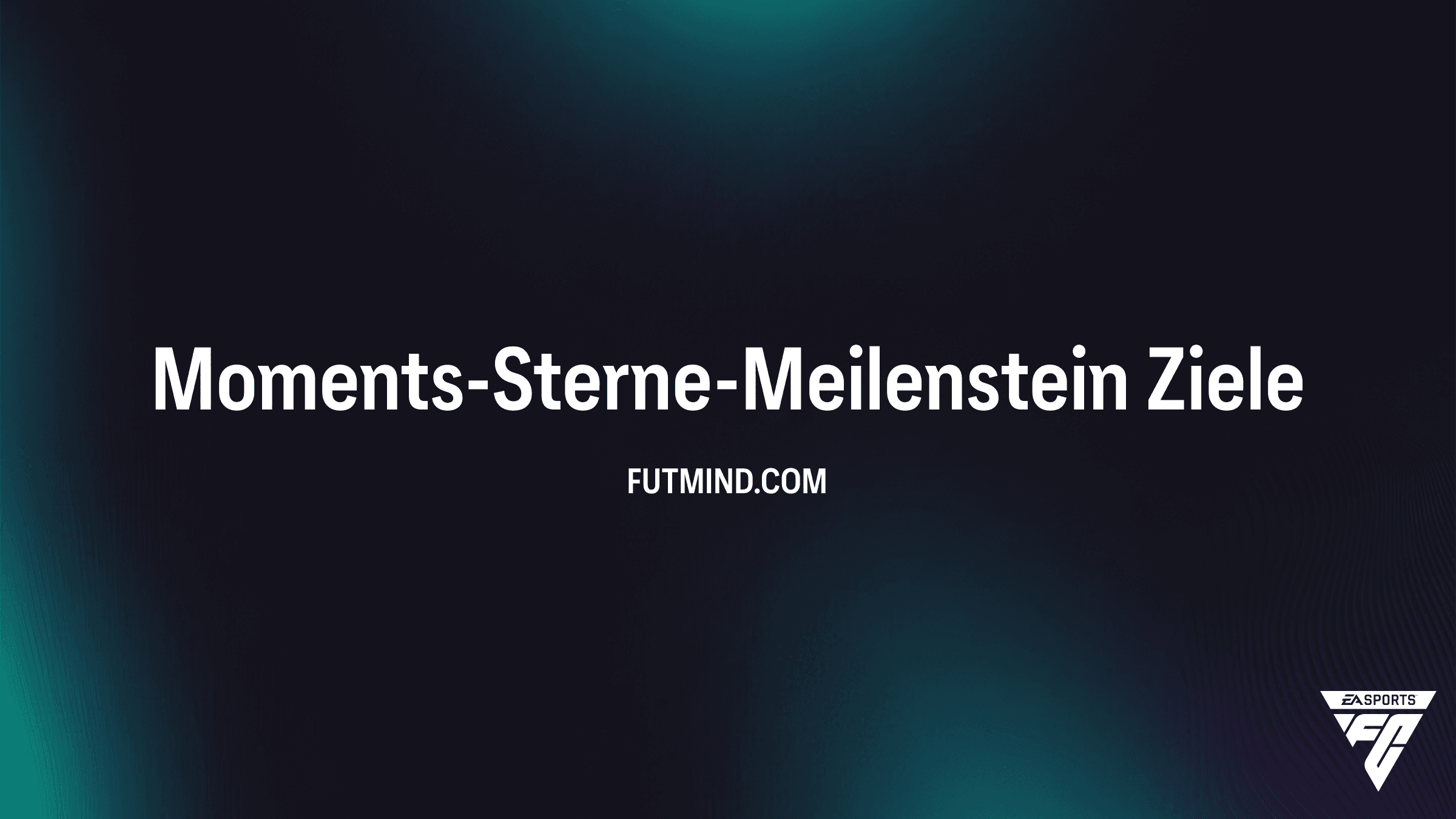 FC 26: Moments-Sterne-Meilenstein Objective Guide – Belohnungen freischalten