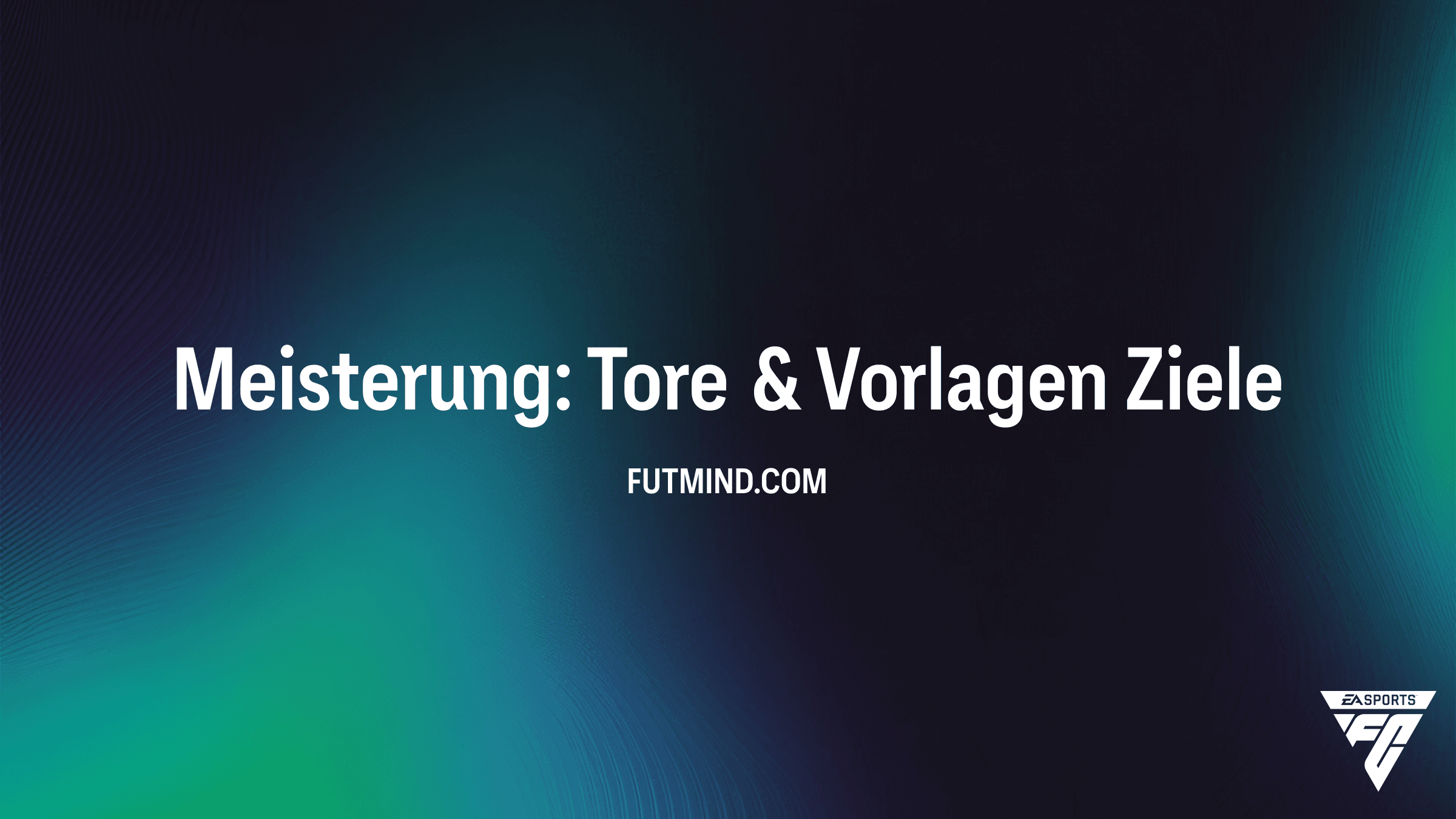 FC 26 Guide: So schließt du das Objective "Meisterung: Tore & Vorlagen" ab