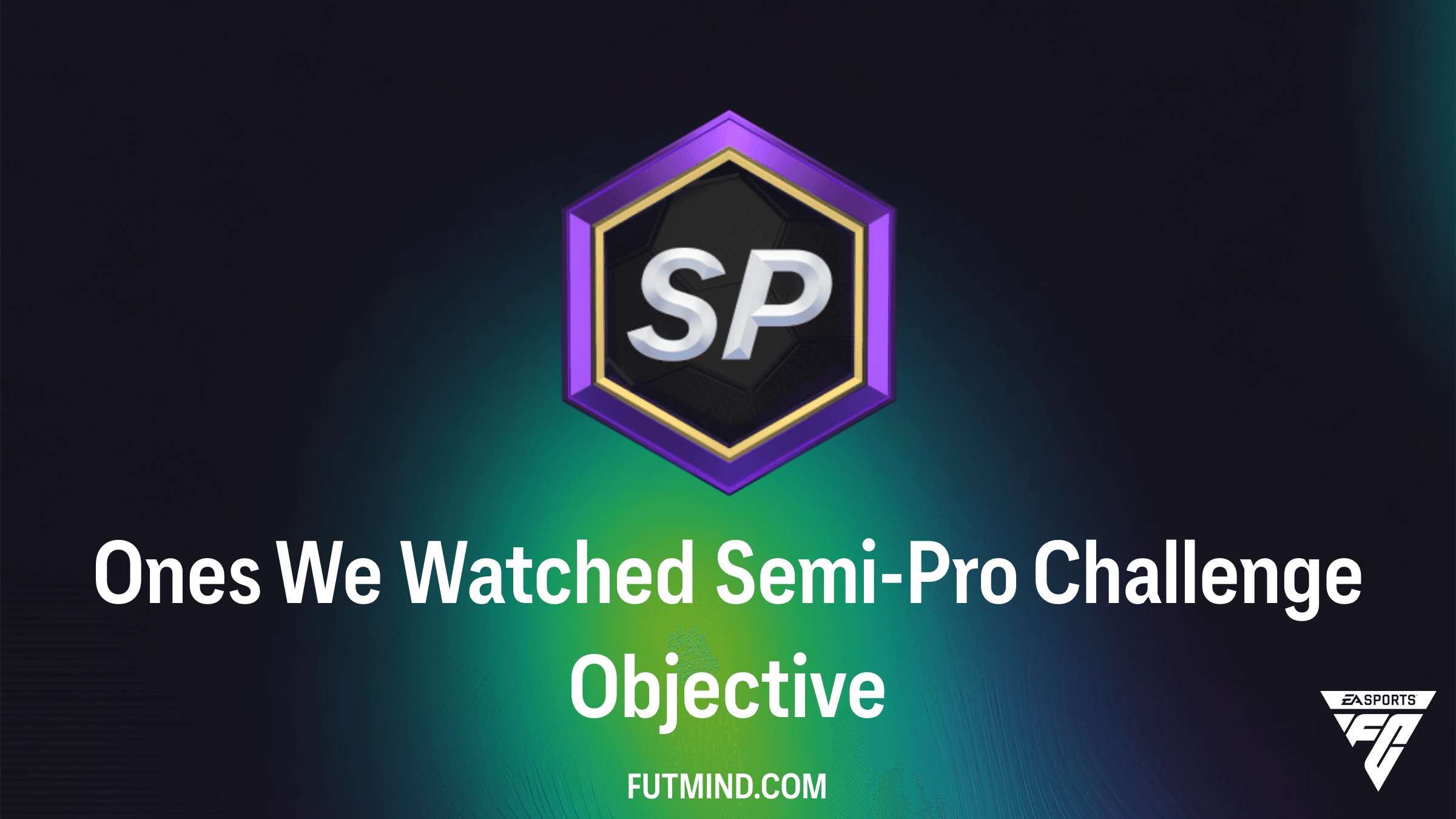 How to Complete the Ones We Watched Semi-Pro Challenge in FC 27