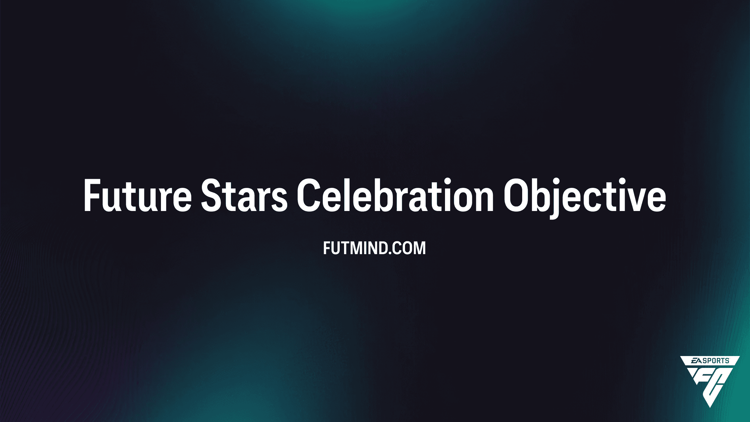 FC 27 Future Stars Celebration Objective: Guide, Rewards & Requirements