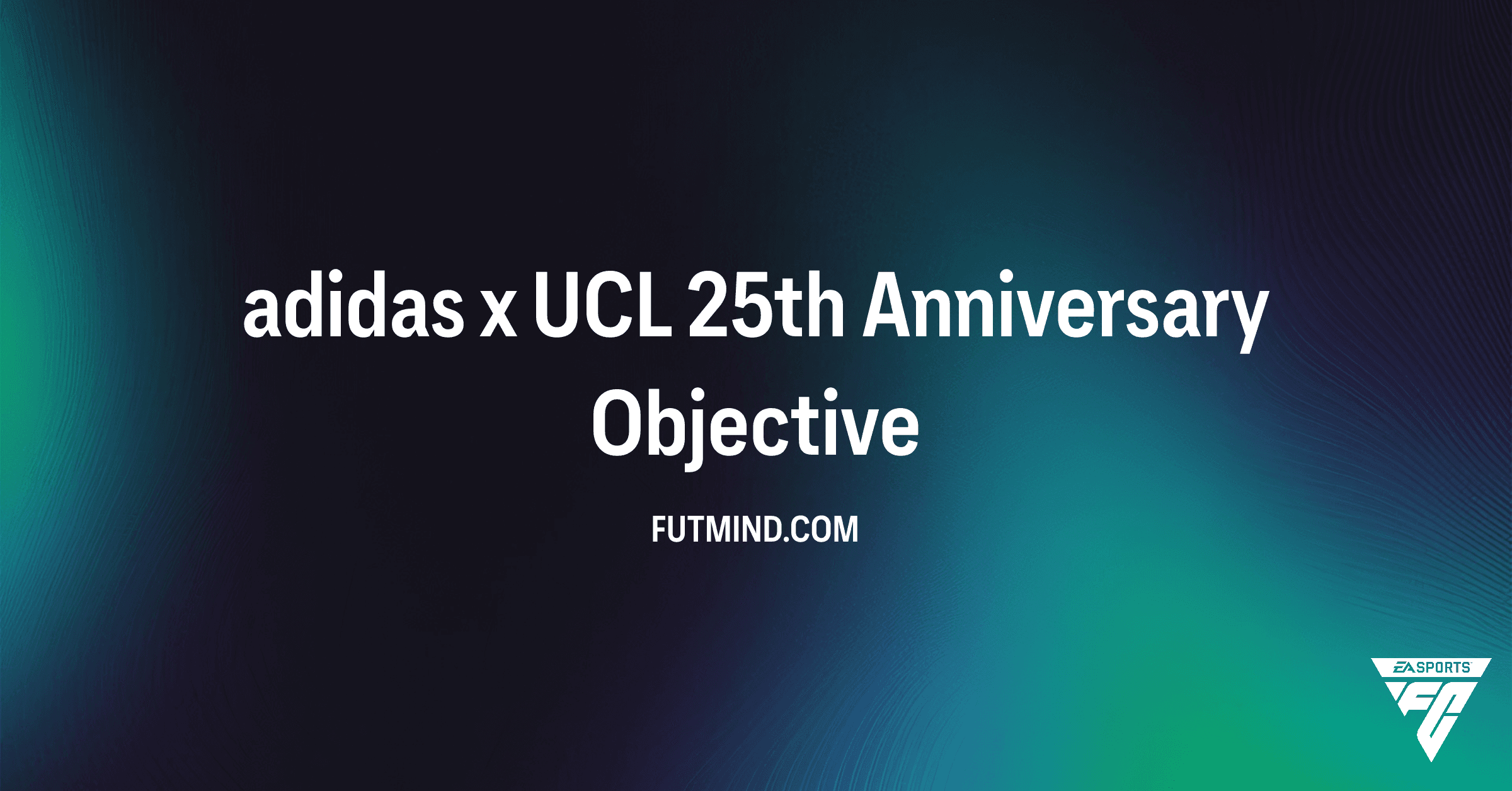 FC 26: Unlock the Exclusive adidas x UCL 25th Anniversary Kit Objective!