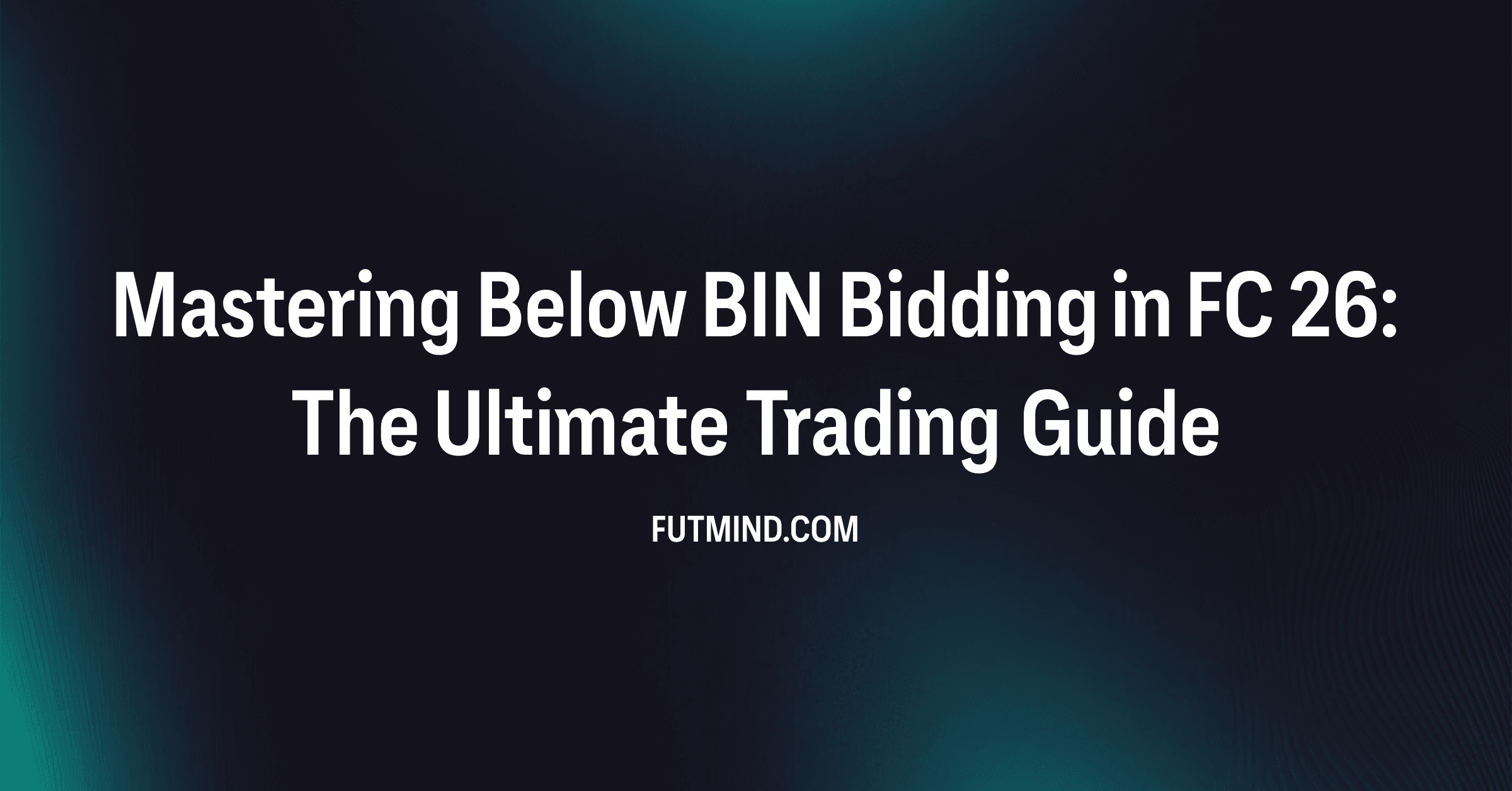 Mastering Below BIN Bidding in FC 26: The Ultimate Trading Guide