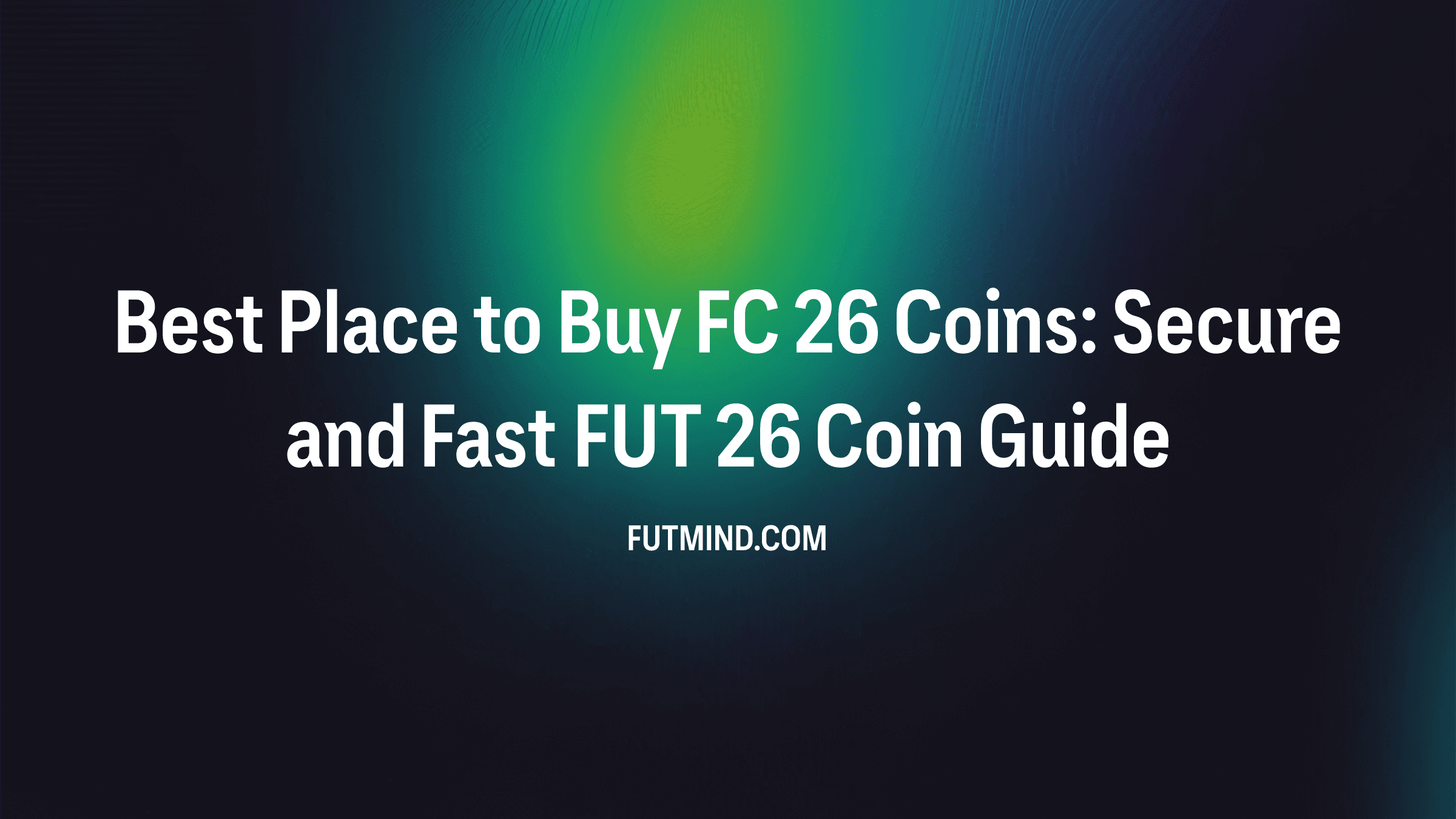Best Place to Buy FC 26 Coins: Secure and Fast FUT 26 Coin Guide