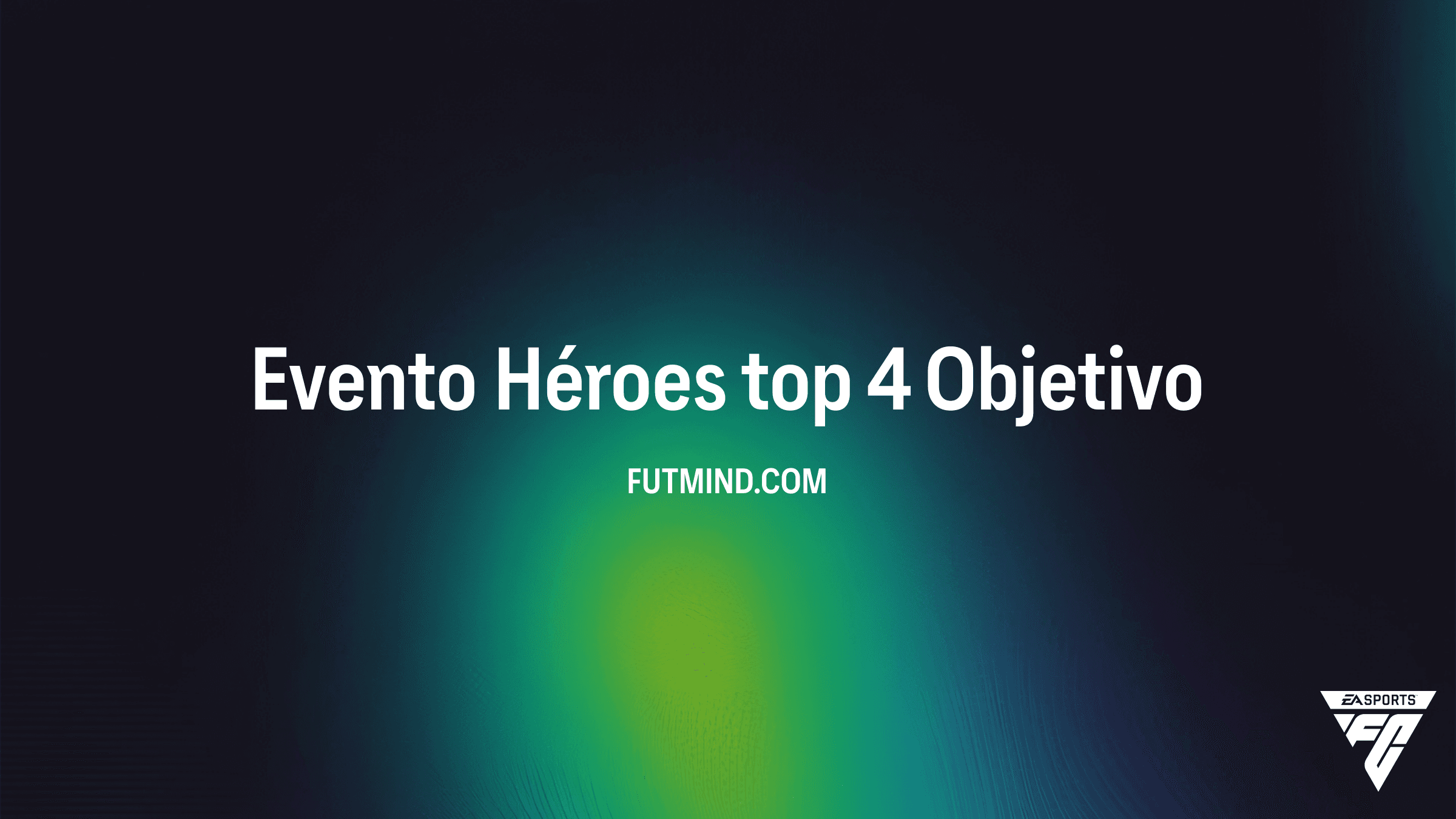 Guía del Objetivo Evento Héroes top 4 en FC 26: Consigue sobres de alta valoración
