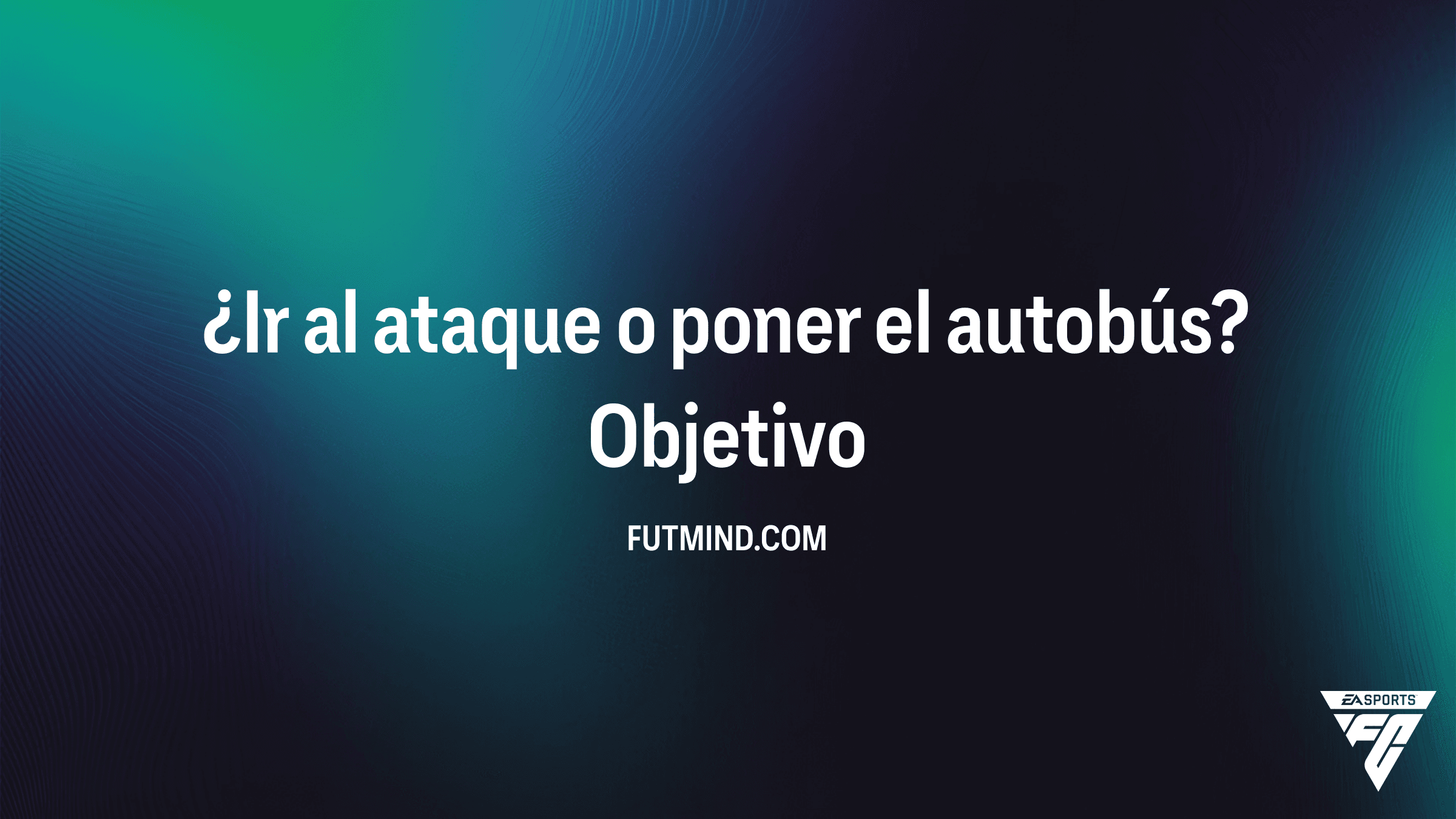 Cómo completar el Objetivo ¿Ir al ataque o poner el autobús? en FC 26