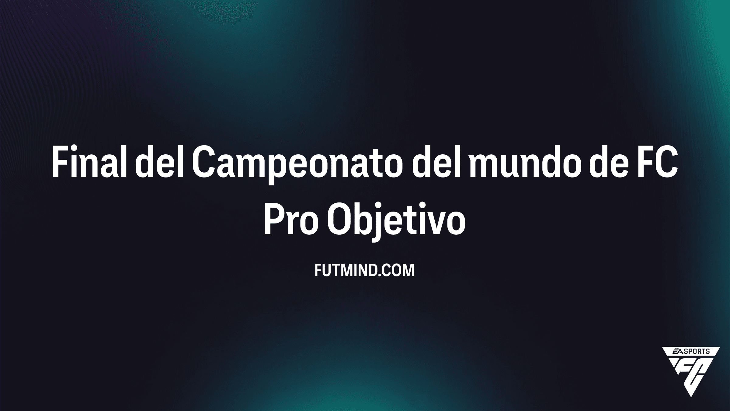 Guía del Objetivo Final del Campeonato del mundo de FC Pro en FC 26