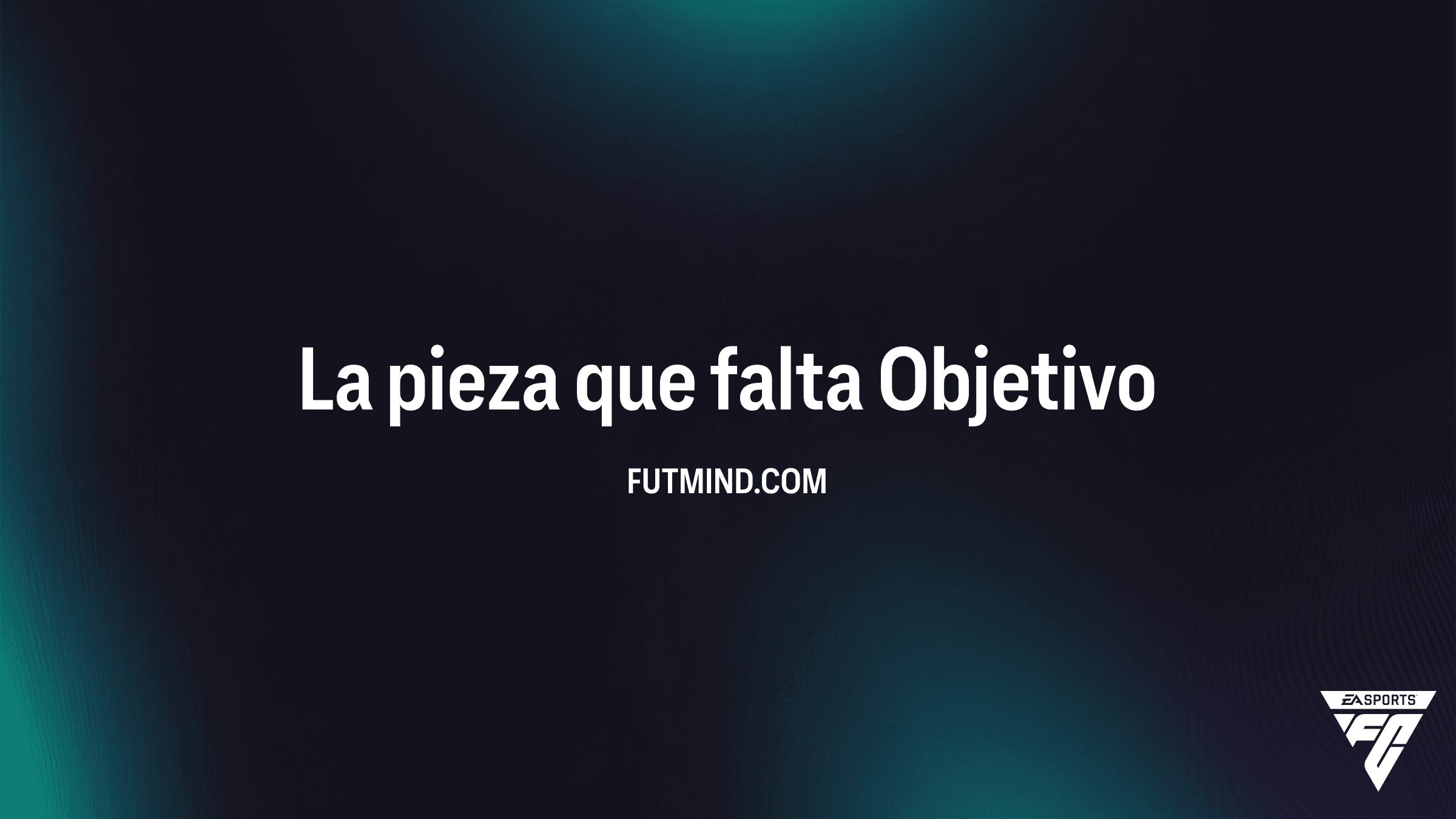 Cómo completar el Objetivo La pieza que falta en FC 26: Guía Completa