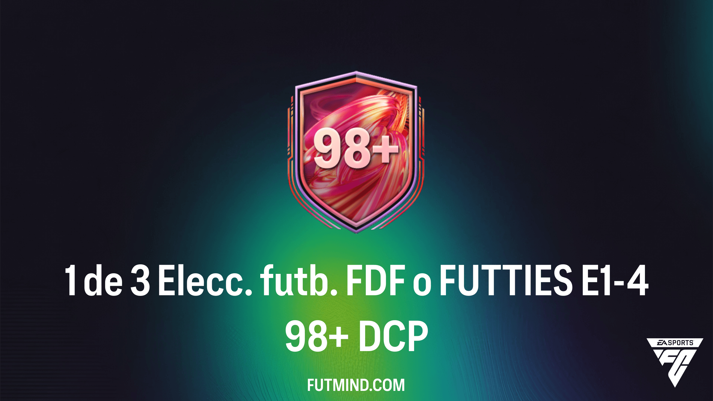 Solución al DCP 1 de 3 Elecc. futb. FDF o FUTTIES E1-4 98+ en FC 26 - ¿Vale la pena?