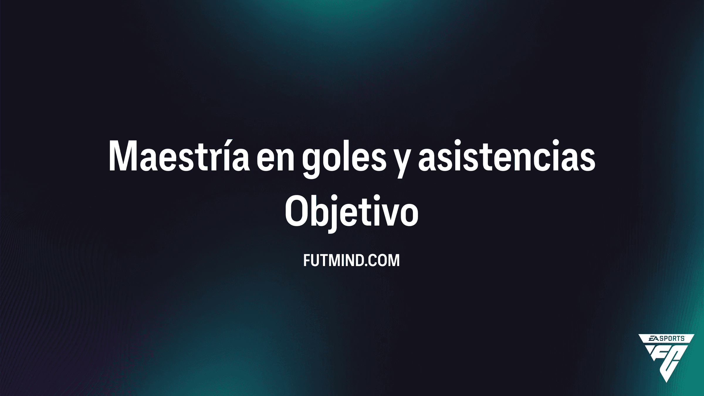 Guía de Objetivos: Maestría en goles y asistencias en FC 26 Ultimate Team