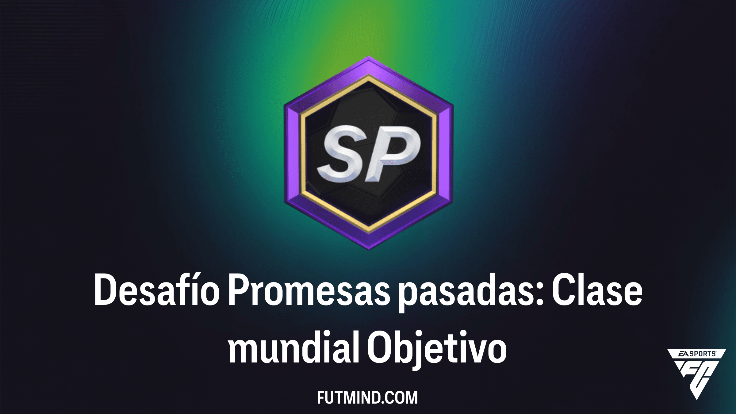 Guía para completar el Desafío Promesas pasadas: Clase mundial en FC 26