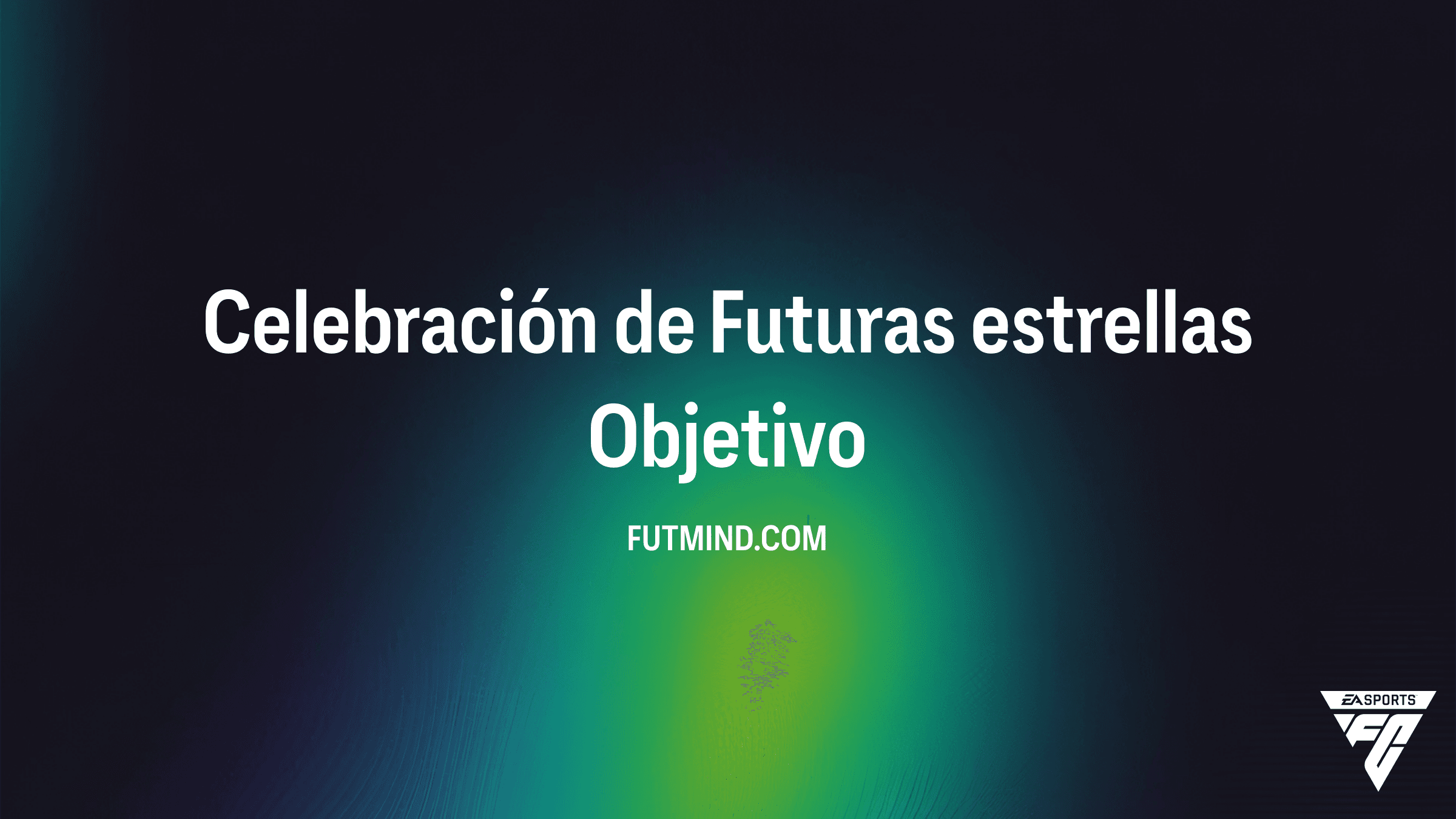 Celebración de Futuras estrellas: Guía de Objetivos y Recompensas en FC 27