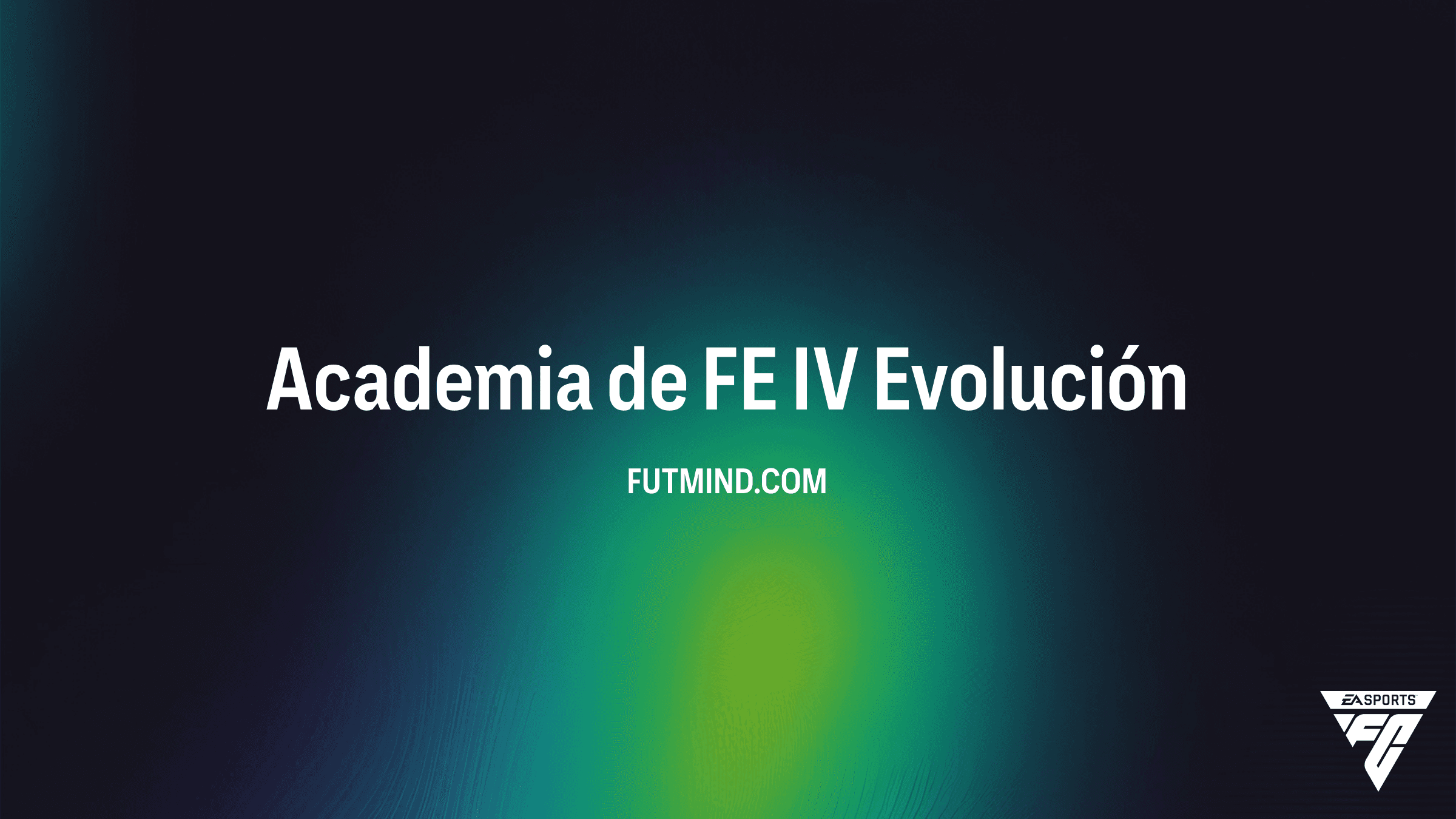 Academia de FE IV en EA Sports FC 27 Ultimate Team: Guía Completa de la Evolución