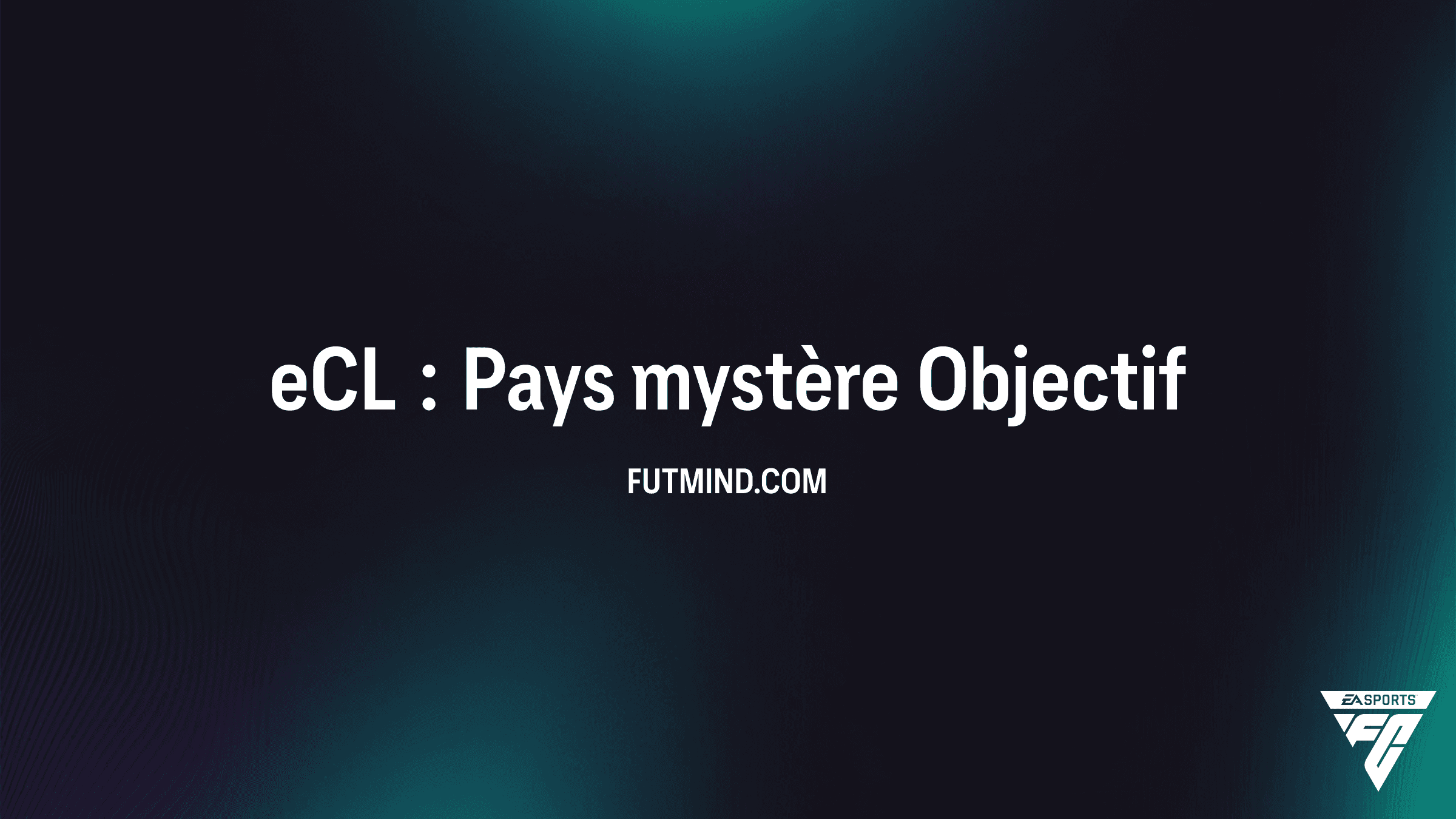 Comment réussir l'Objectif eCL : Pays mystère dans FC 26 ?