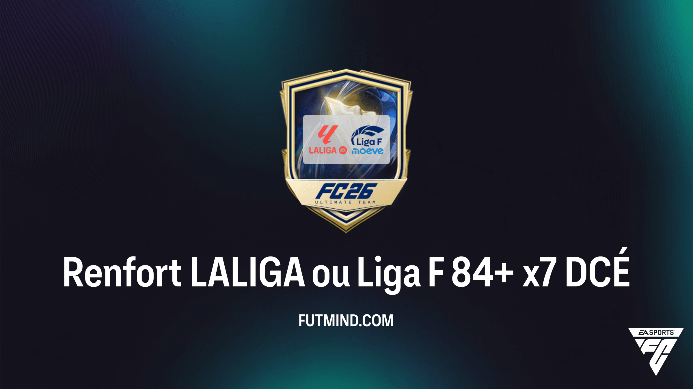 Solution DCÉ Renfort LALIGA ou Liga F 84+ x7 - Guide Complet FC 26