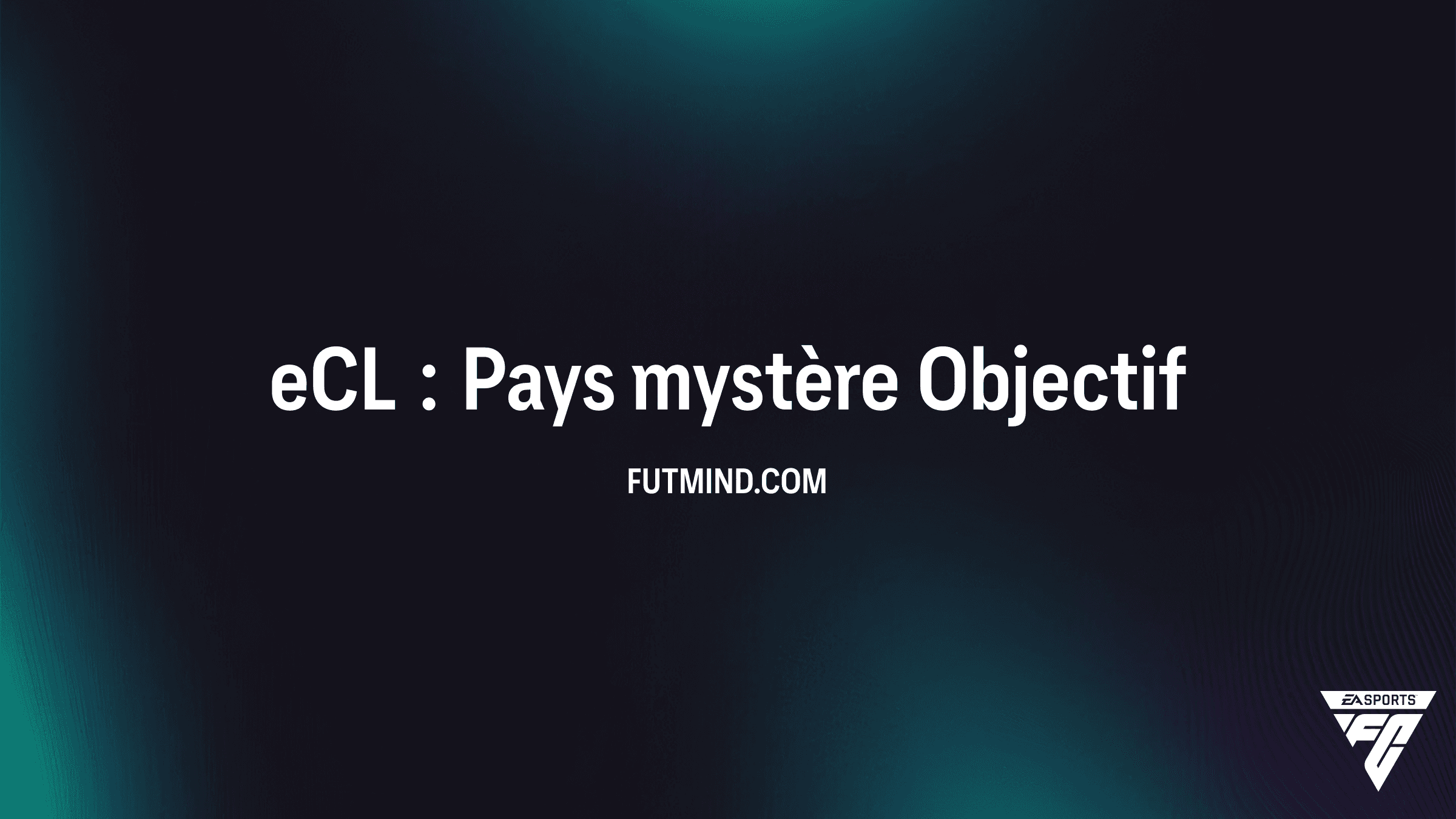 eCL : Pays mystère - Guide complet de l'objectif sur FC 26