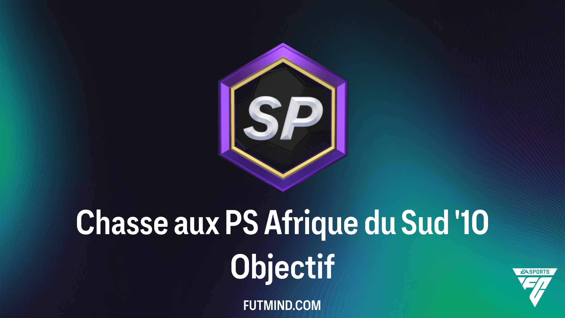 Chasse aux PS Afrique du Sud '10 : Guide complet pour réussir l'objectif FC 26