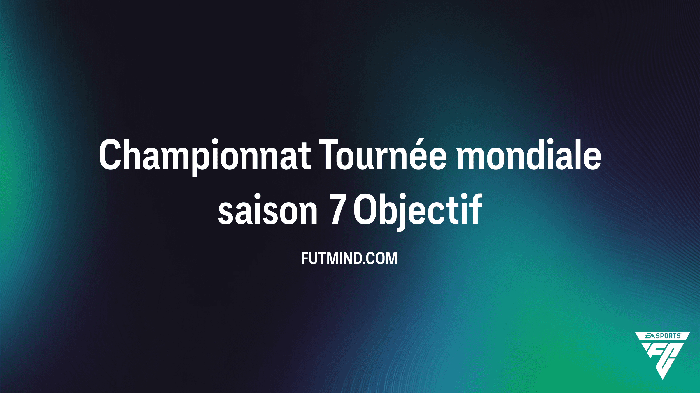 Guide complet des Objectifs Championnat Tournée mondiale saison 7 dans FC 26