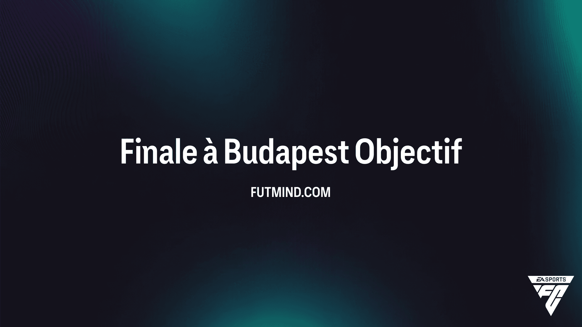 Comment compléter l'Objectif Finale à Budapest dans FC 26