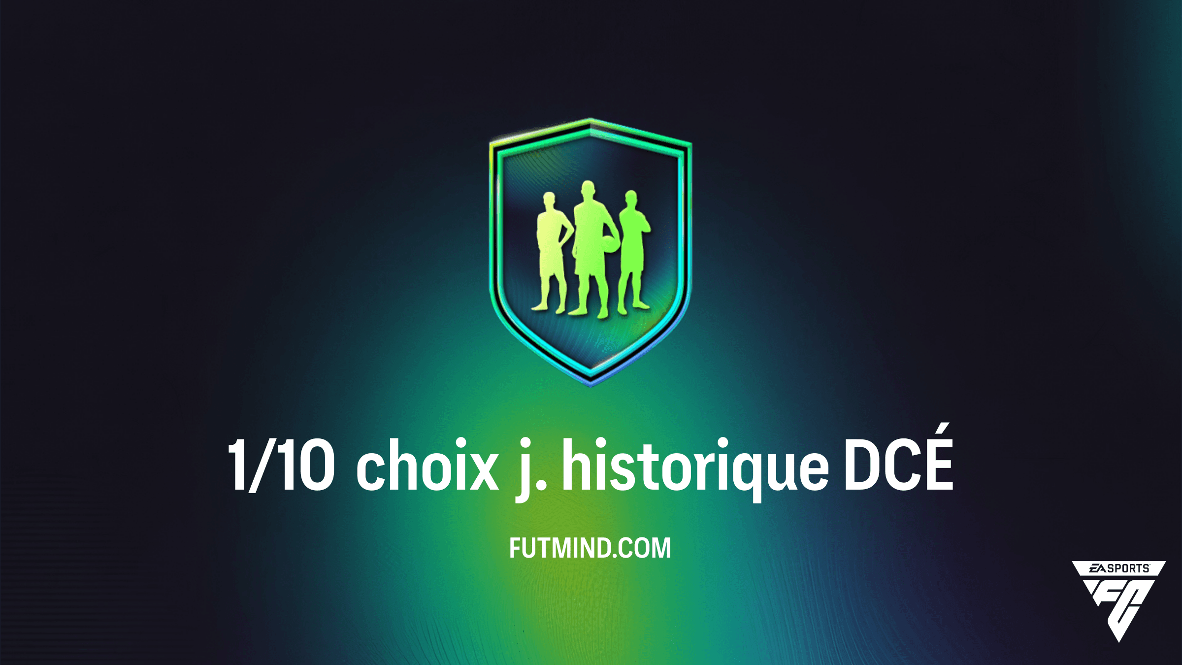 Solution et Guide du DCÉ 1/10 choix j. historique sur FC 26 : Comment obtenir les meilleures Icônes