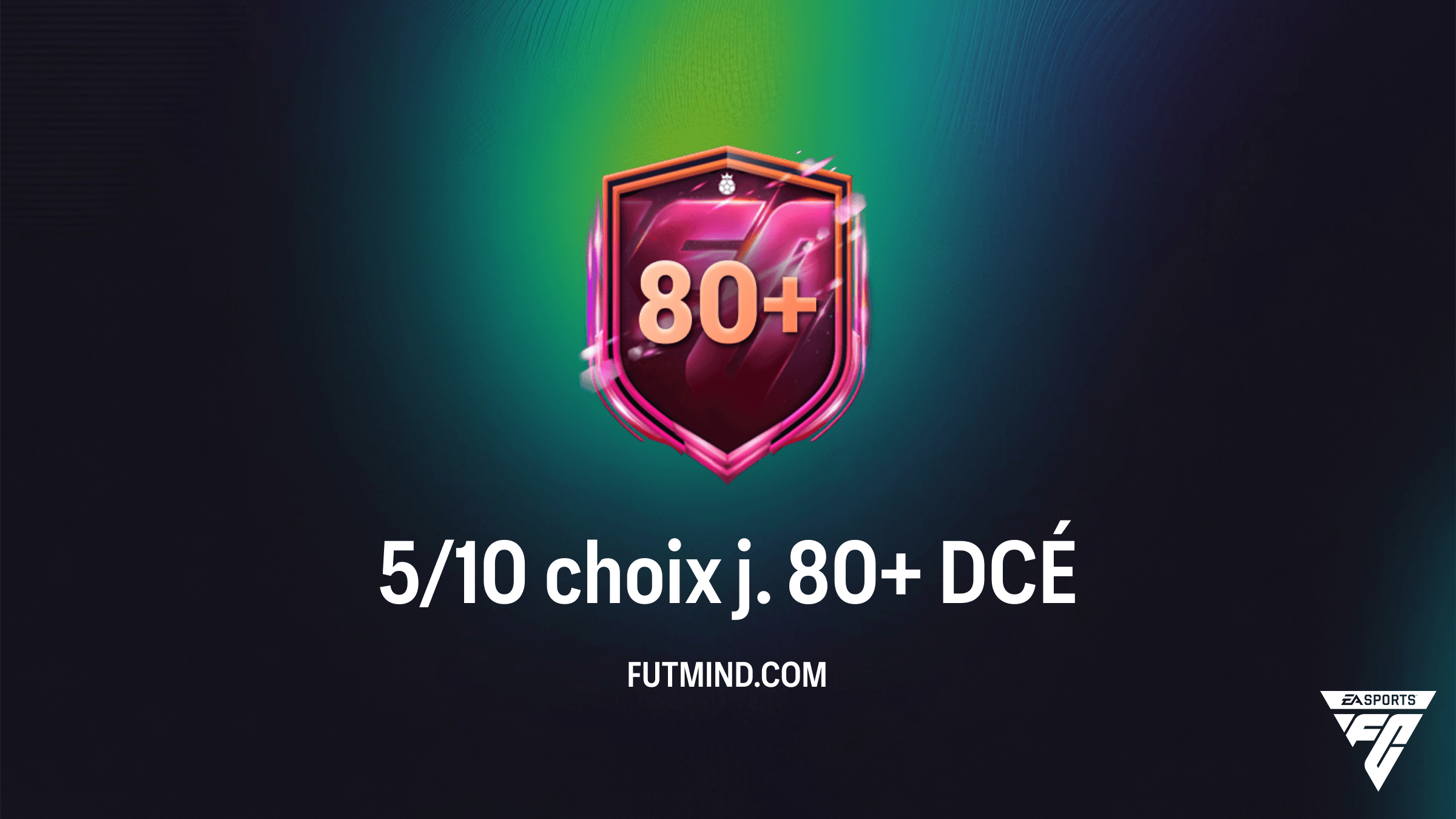 Guide DCÉ FC 26 : Comment réussir le 5/10 choix j. 80+ au meilleur prix ?