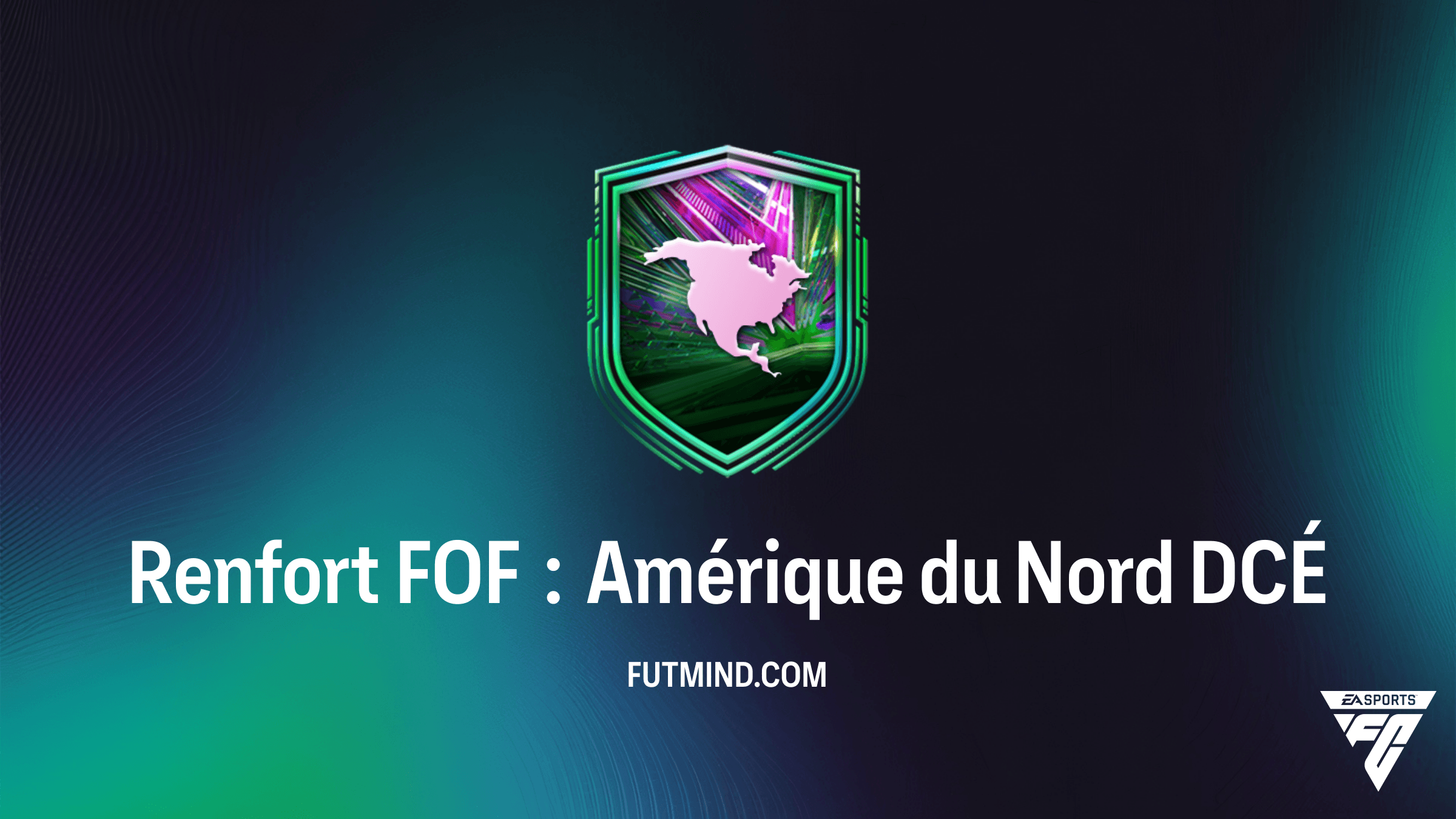 Guide Complet DCÉ Renfort FOF : Amérique du Nord - Comment le réussir sur FC 26 ?