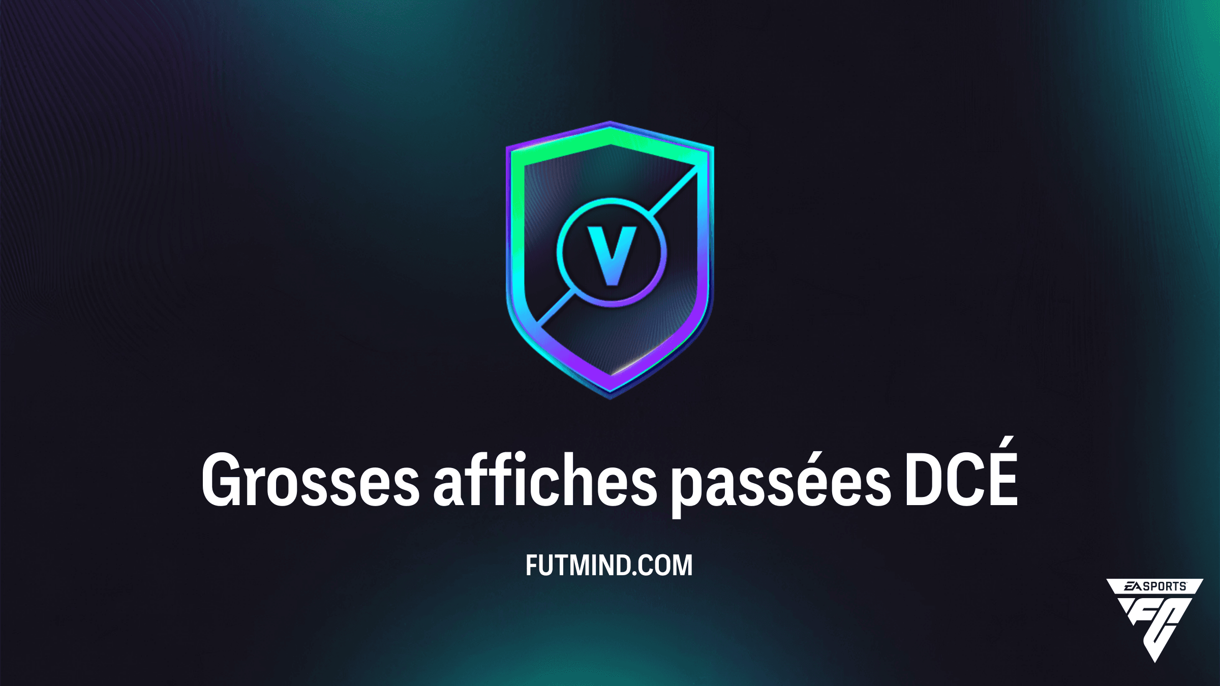 Grosses affiches passées sur FC 26 : Guide Complet du DCÉ et Astuces