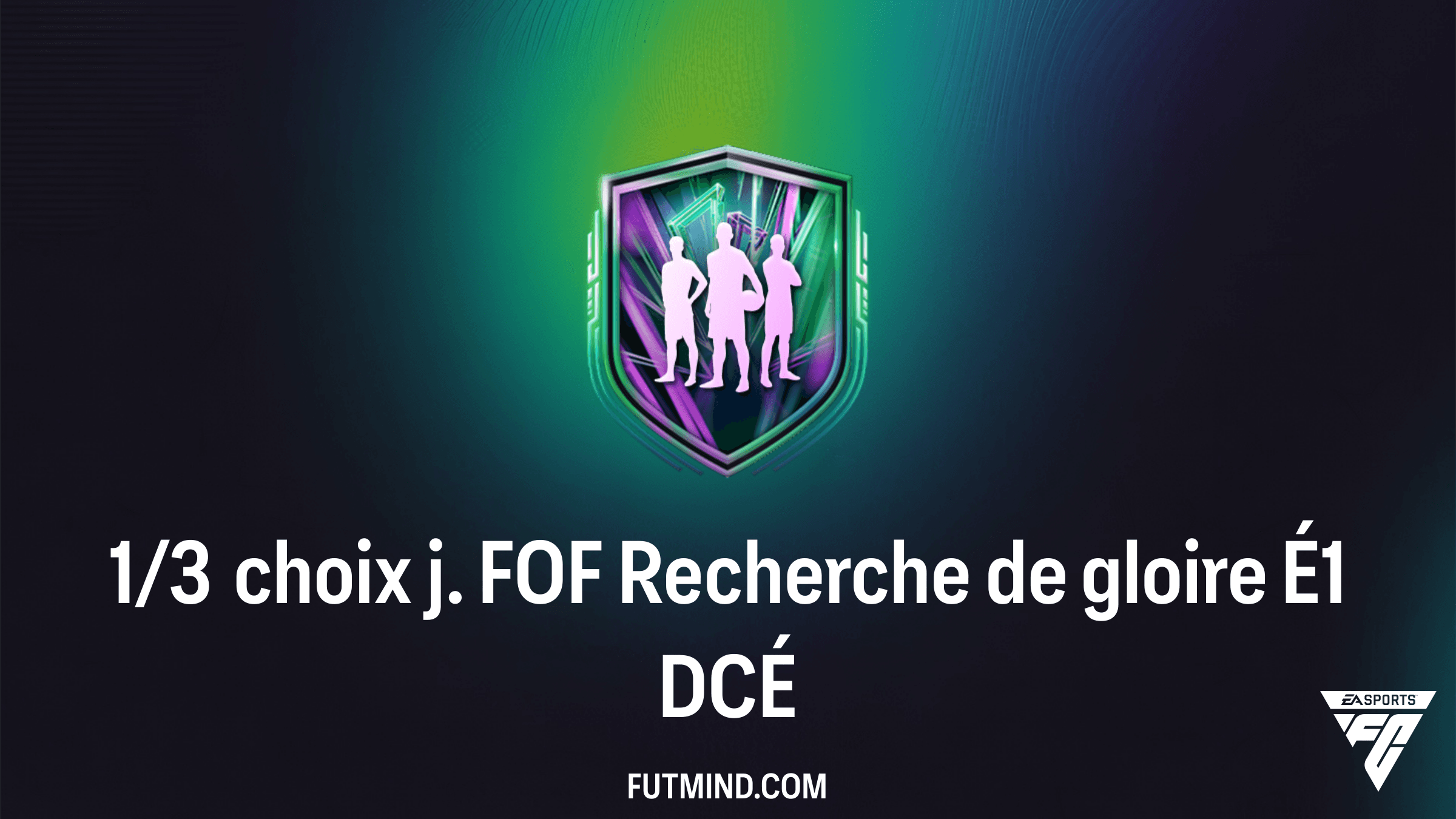 Comment compléter le DCÉ 1/3 choix j. FOF Recherche de gloire É1 sur FC 26
