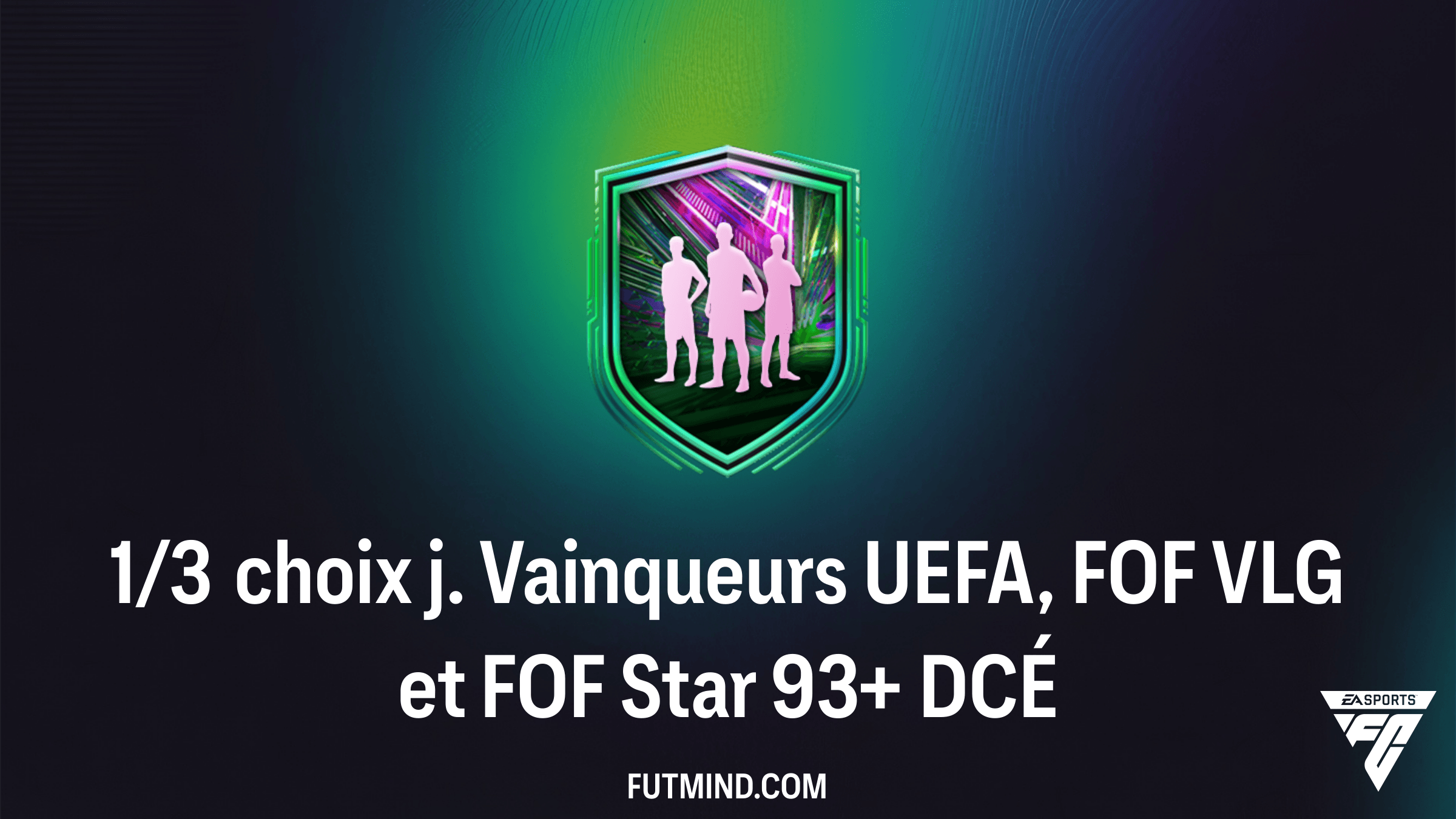Solution DCÉ 1/3 choix j. Vainqueurs UEFA, FOF VLG et FOF Star 93+ : Guide complet FC 26