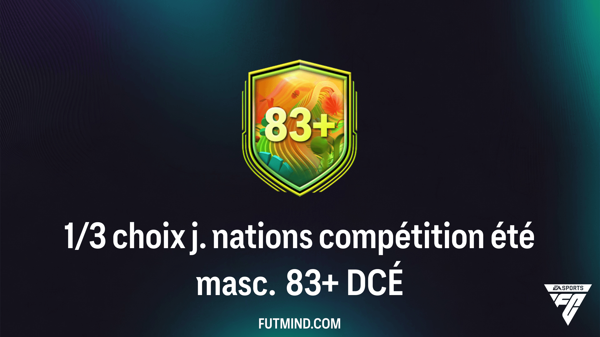 Guide DCÉ FC 26 : Comment réussir le 1/3 choix j. nations compétition été masc. 83+