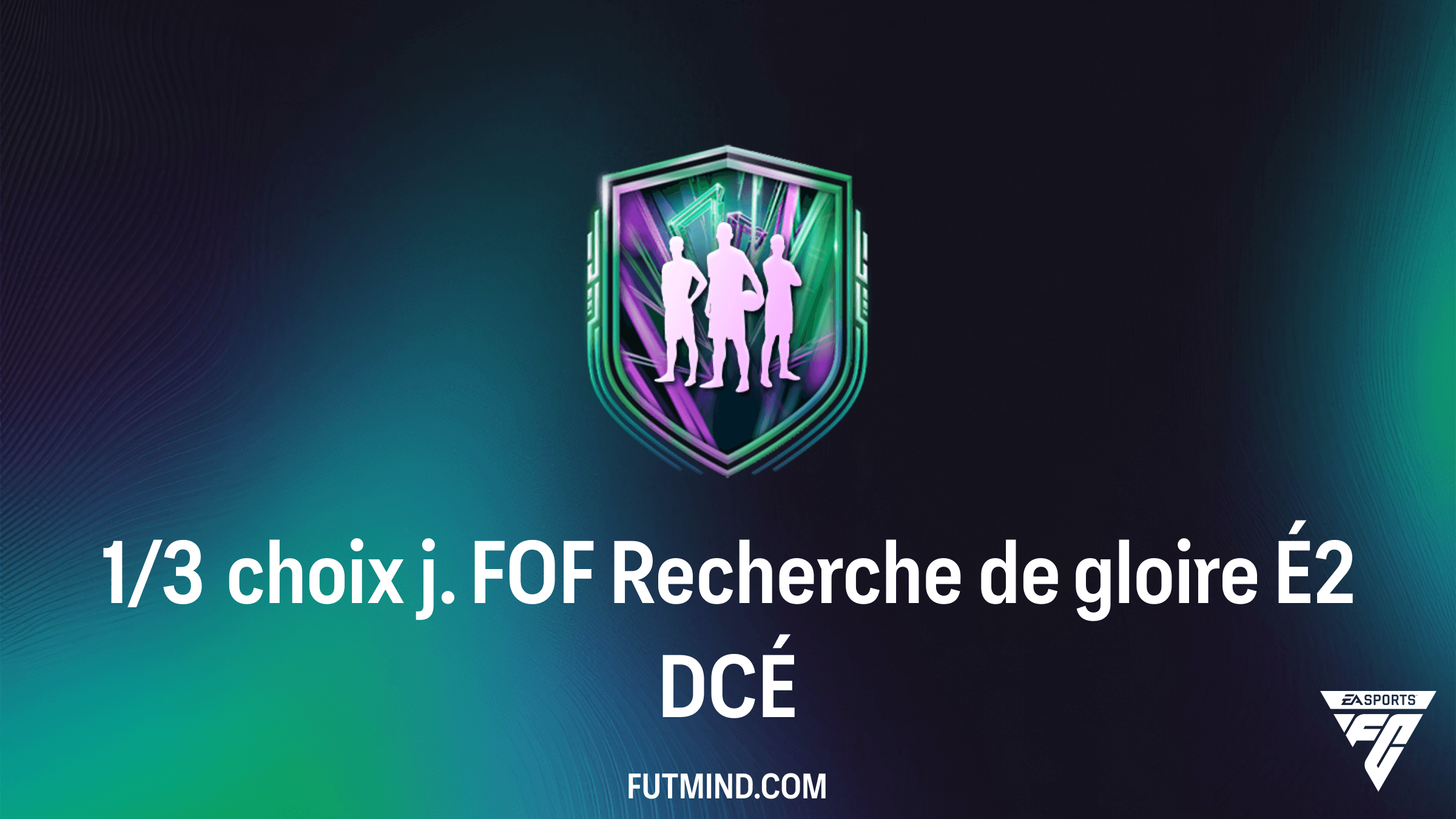 Guide DCÉ FC 26 : Comment compléter le 1/3 choix j. FOF Recherche de gloire É2