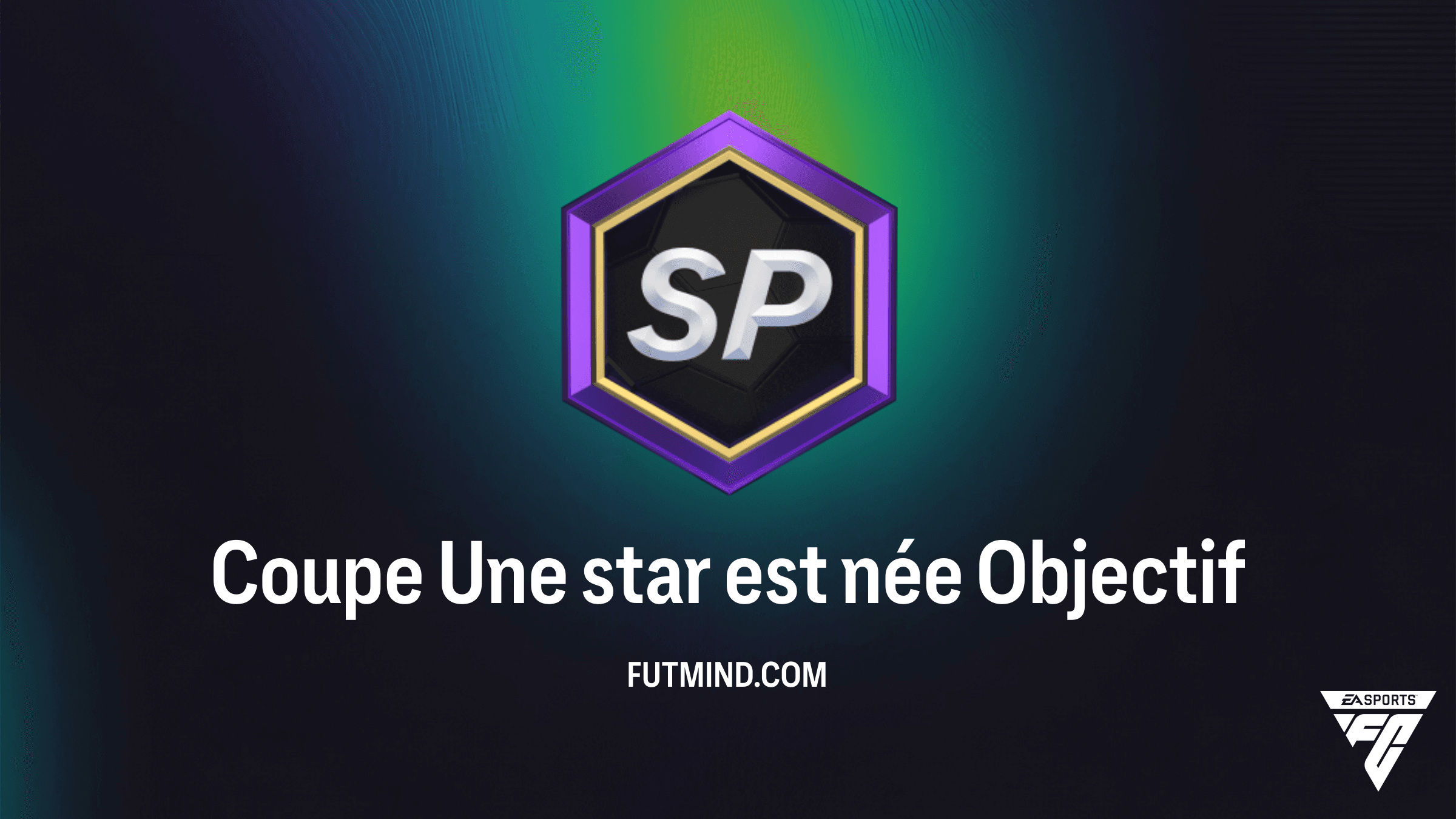 FC 26 : Guide de l'Objectif Coupe Une star est née - Récompenses et Astuces