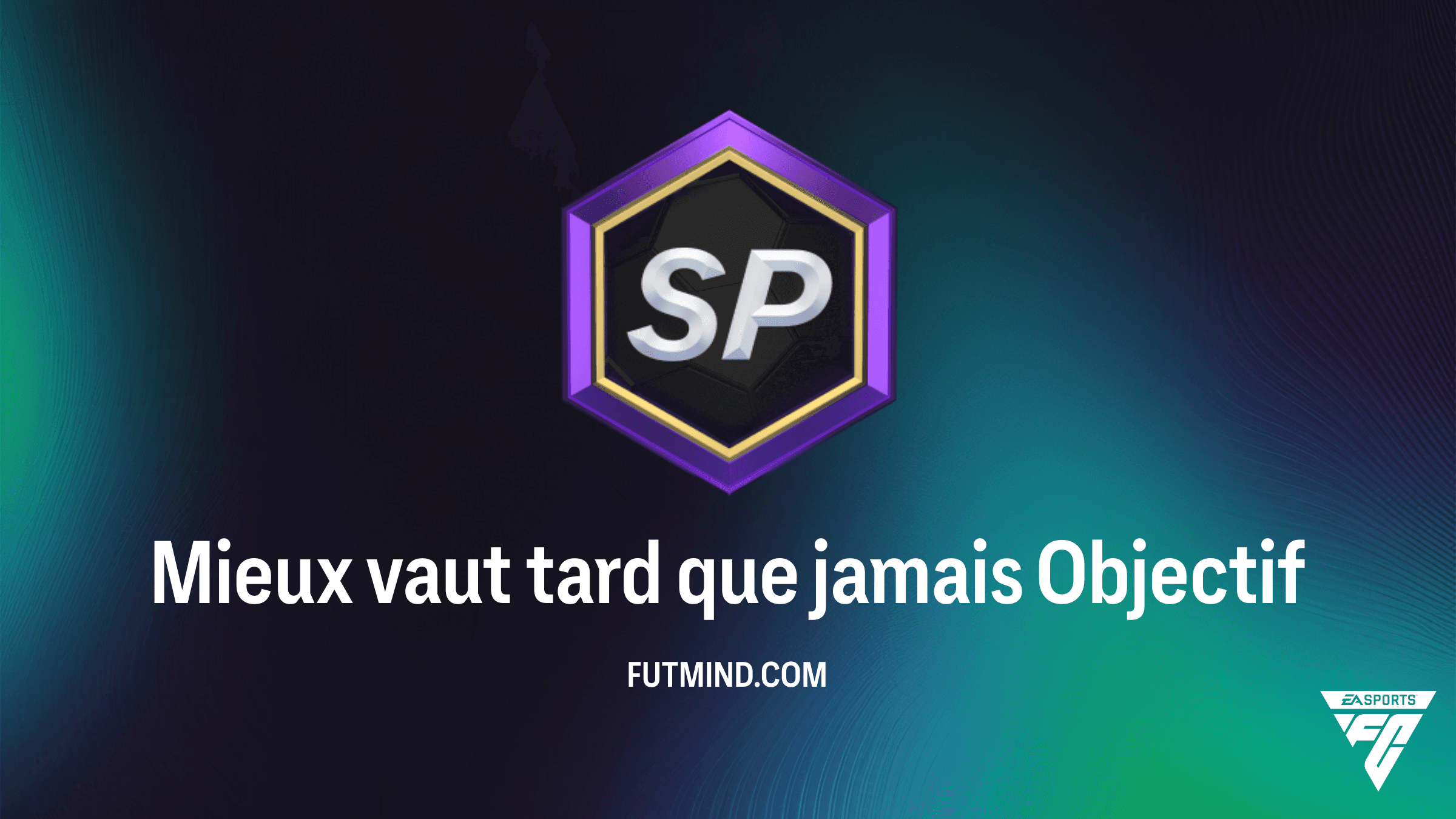 Comment compléter les Objectifs Mieux vaut tard que jamais dans FC 26