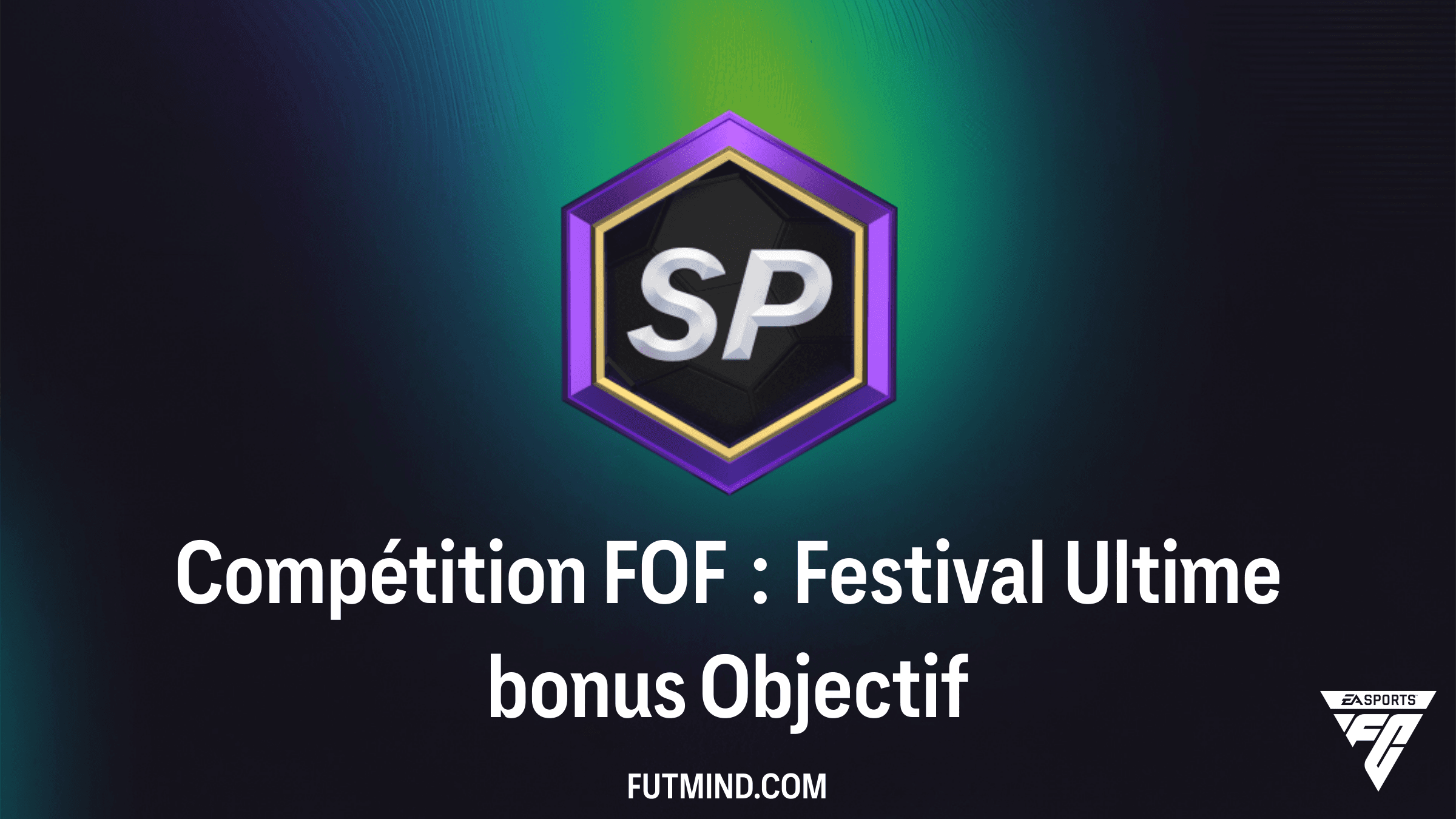 Guide Complet : Objectif Compétition FOF : Festival Ultime bonus sur FC 26