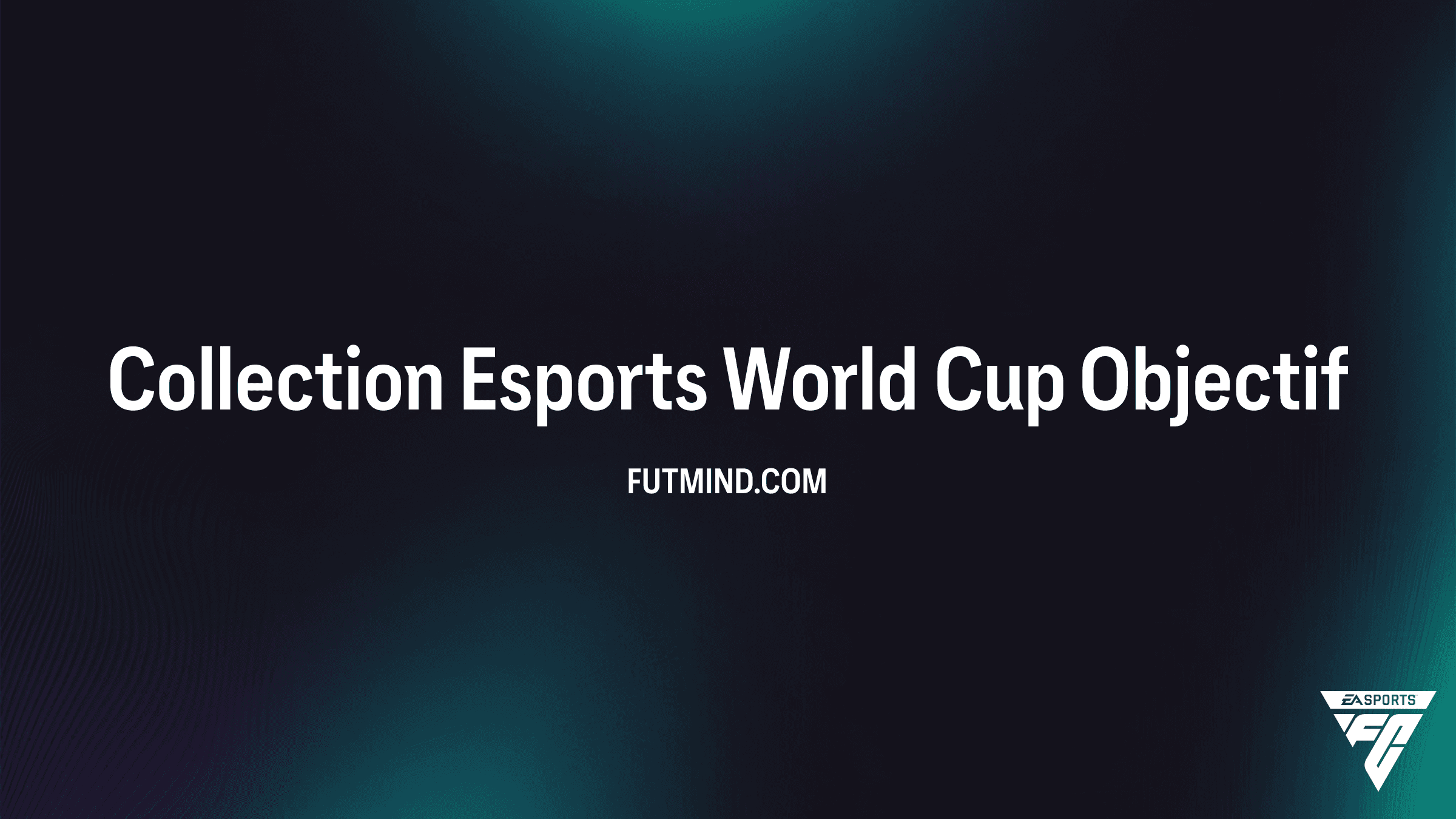 Comment terminer l'Objectif Collection Esports World Cup dans FC 26 ?