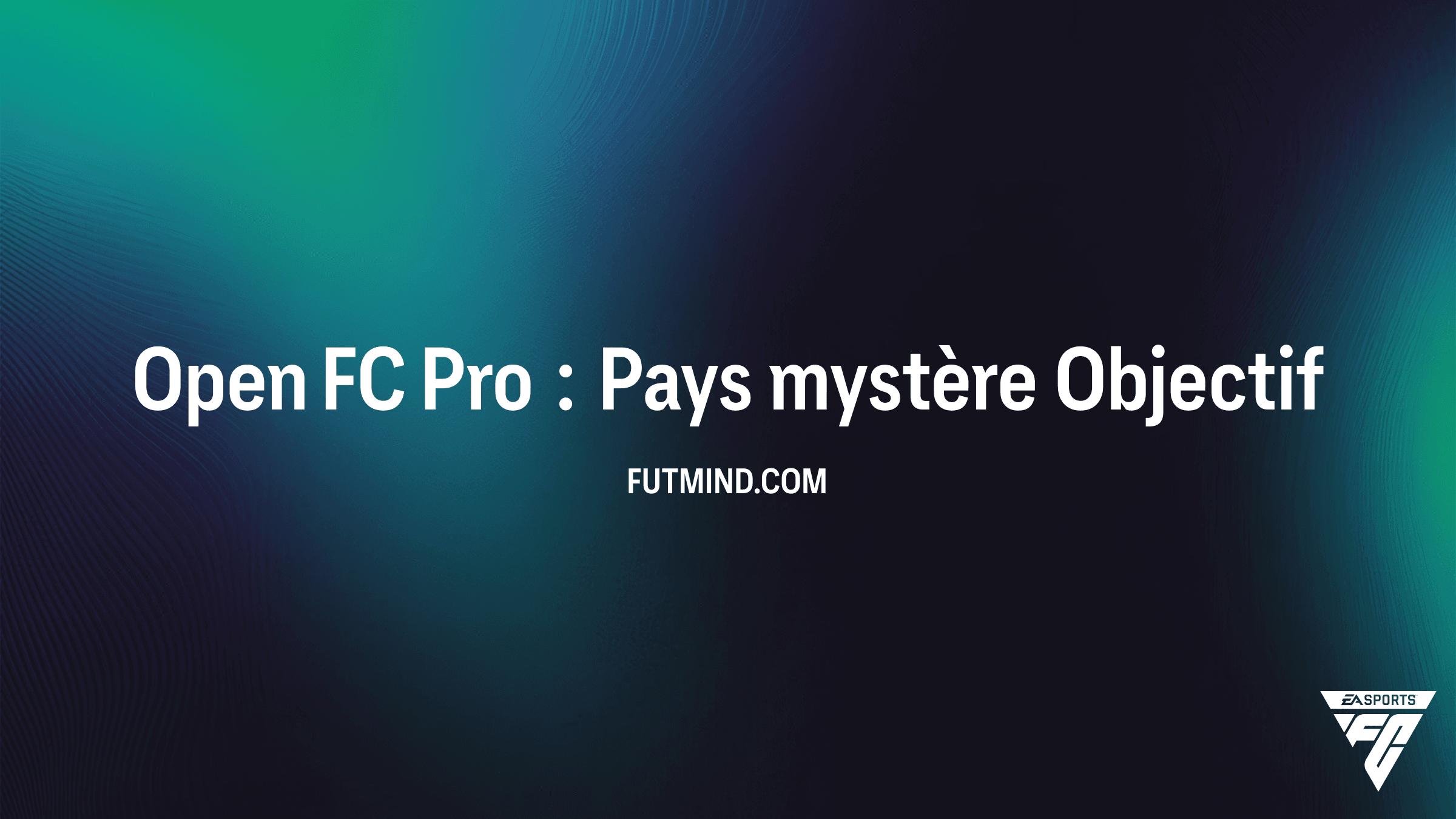 Guide de l'objectif Open FC Pro : Pays mystère sur FC 26