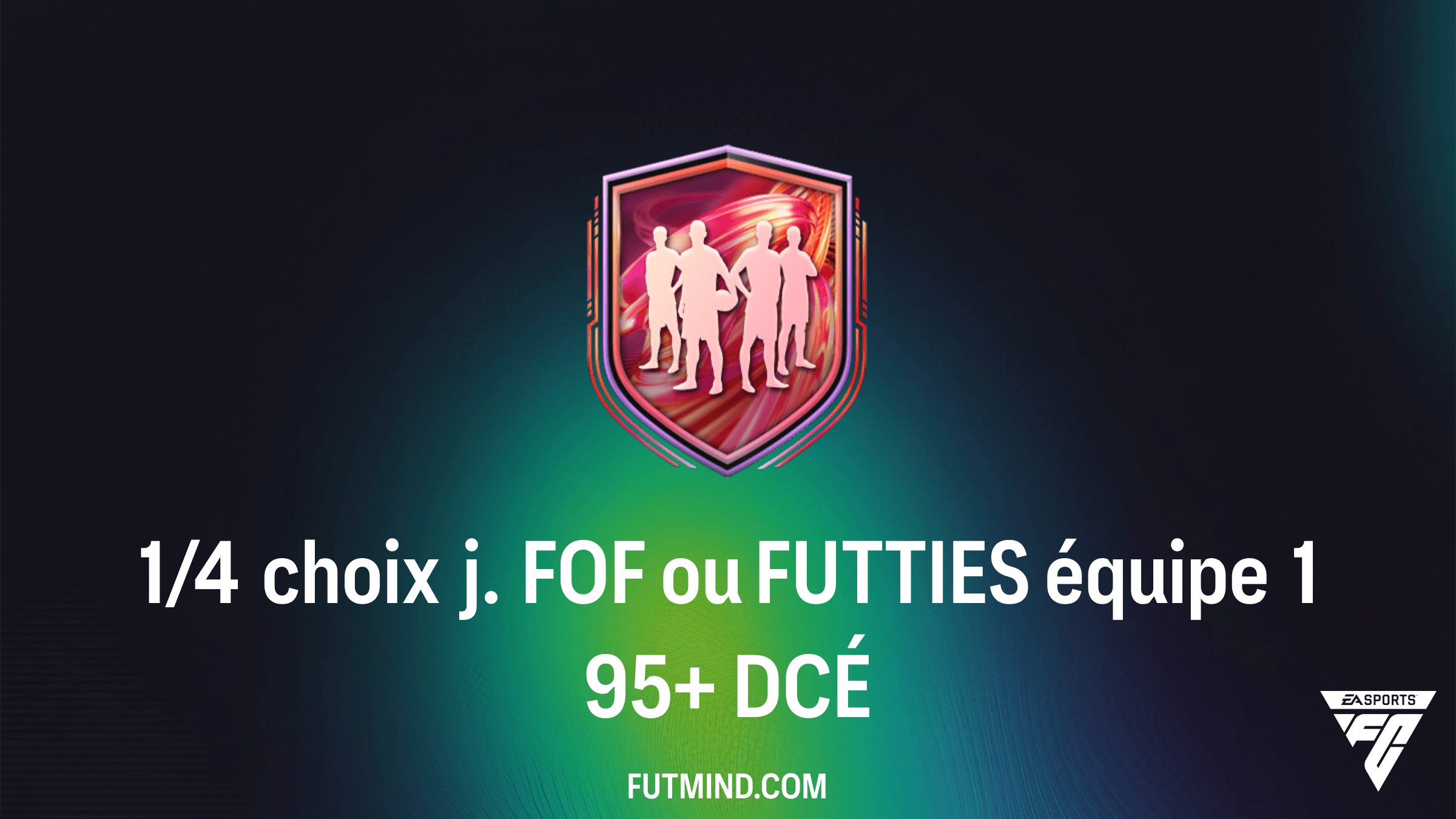 Guide DCÉ FC 26 : Réussir le 1/4 choix j. FOF ou FUTTIES équipe 1 95+ au meilleur prix