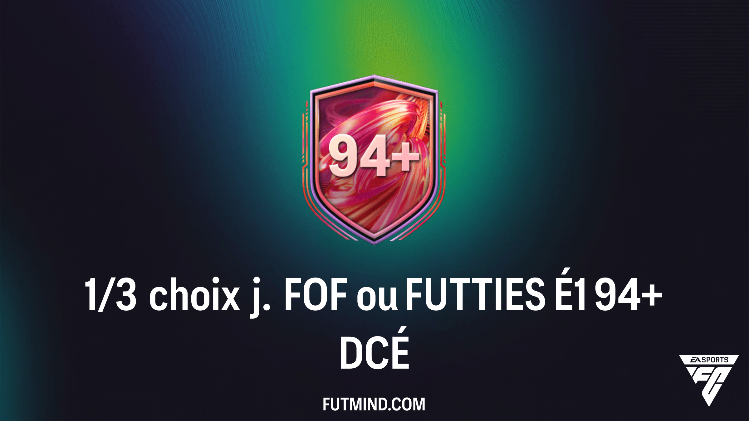 Guide DCÉ 1/3 choix j. FOF ou FUTTIES É1 94+ : Comment obtenir les meilleures cartes sur FC 26