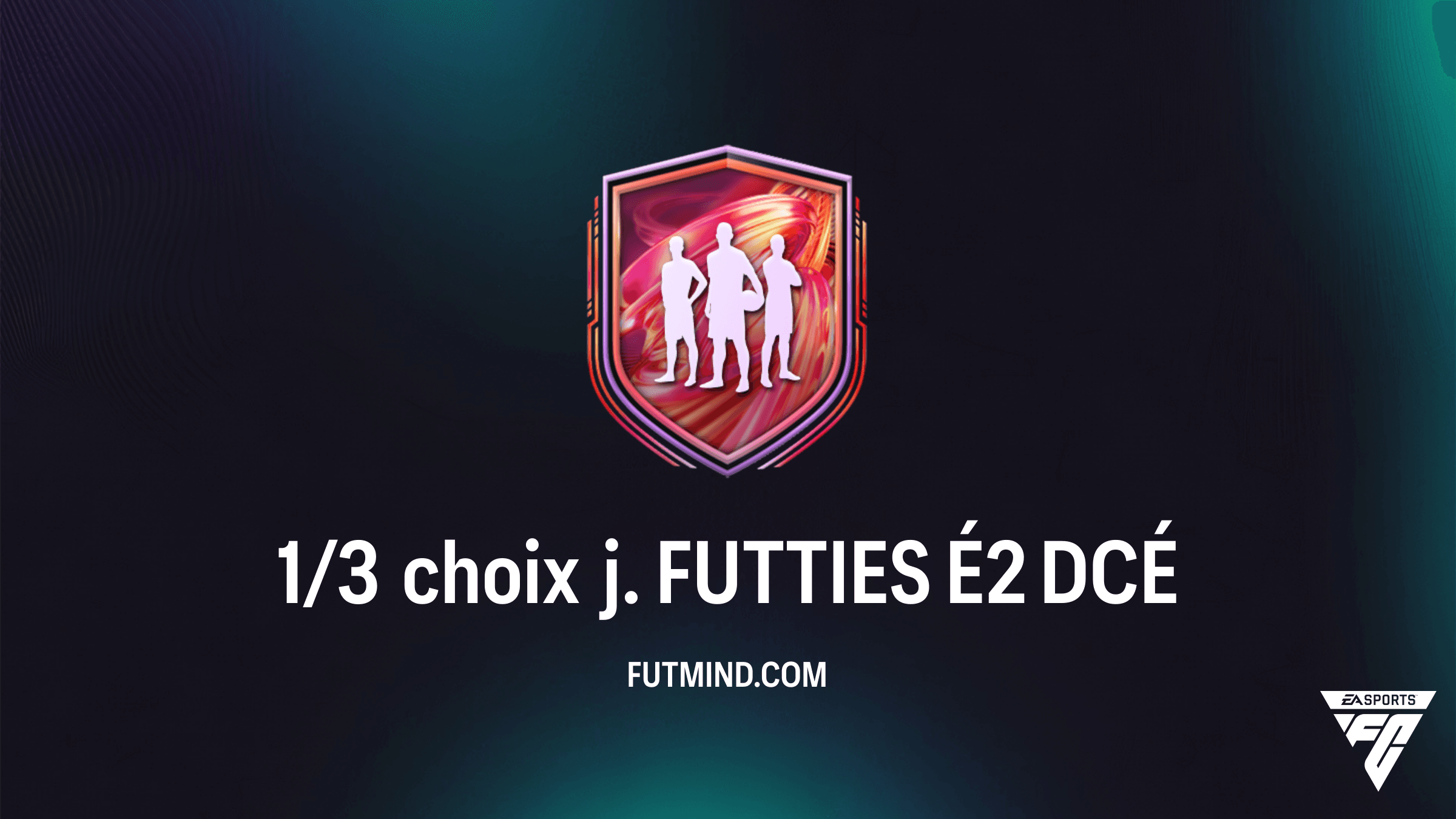 1/3 choix j. FUTTIES É2 : Guide complet et solutions du DCÉ sur FC 26