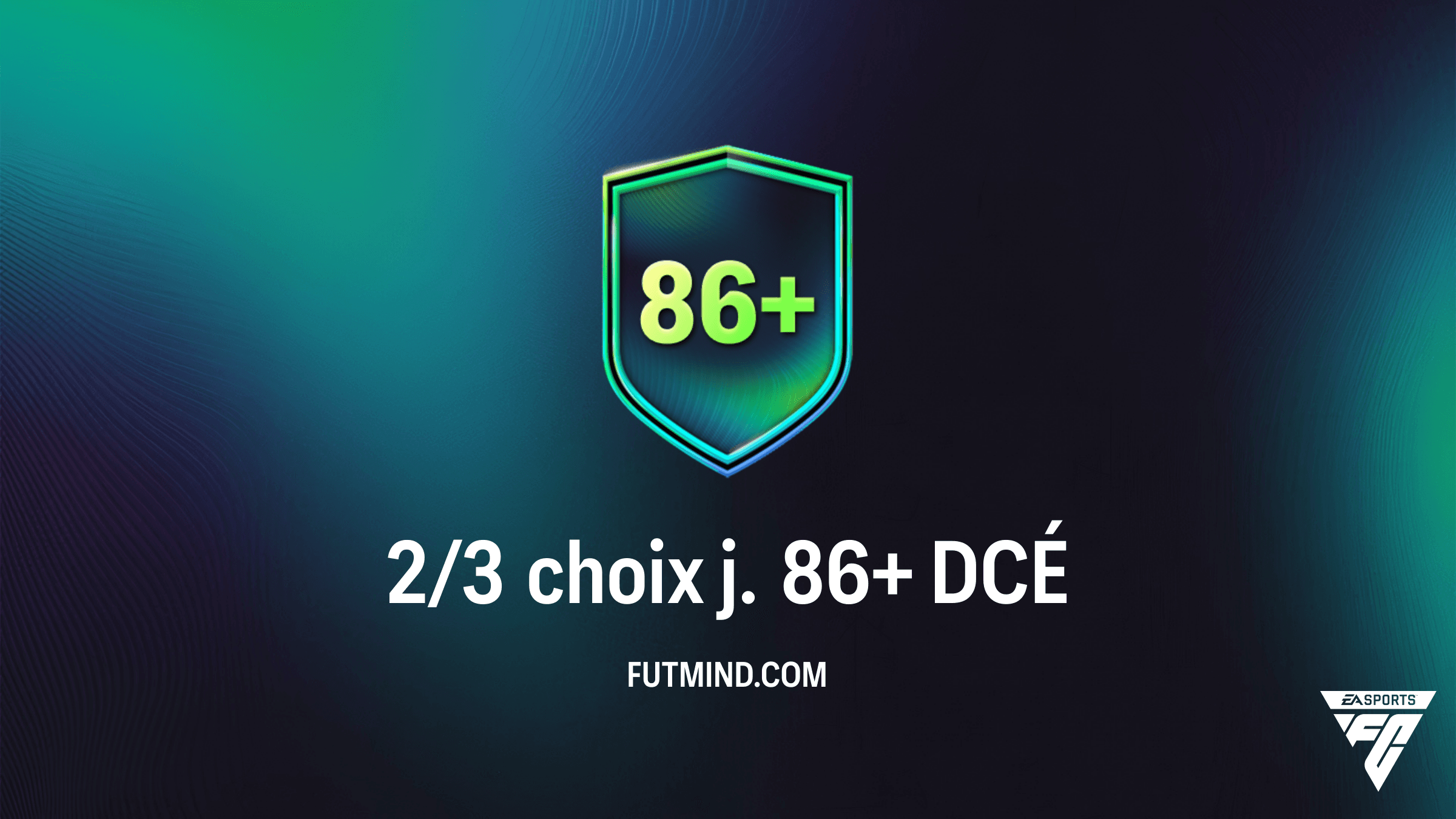 Guide DCÉ FC 26 : Comment réussir le 2/3 choix j. 86+ au meilleur prix