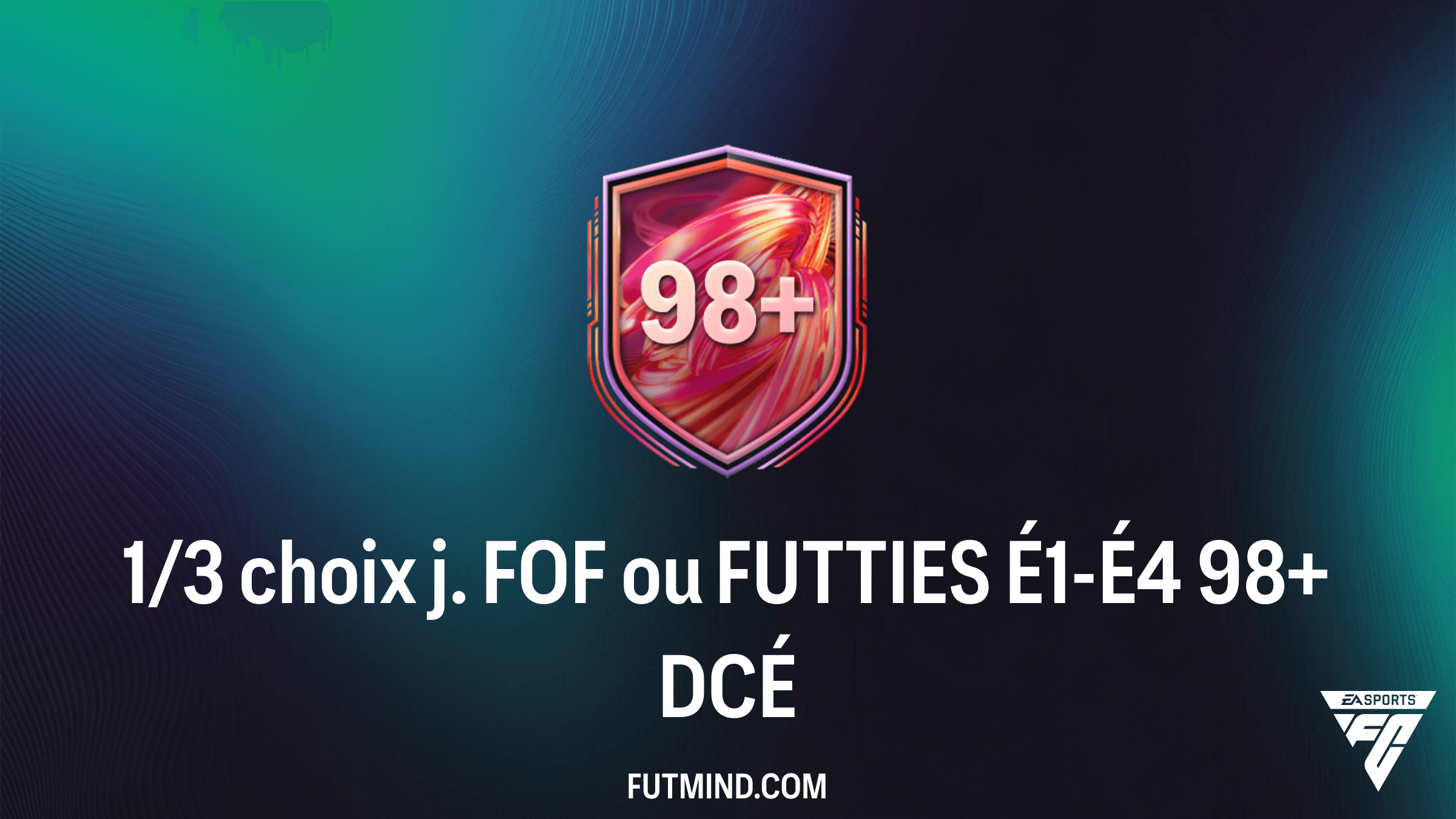 Solution DCÉ 1/3 choix j. FOF ou FUTTIES É1-É4 98+ : Guide Complet FC 26