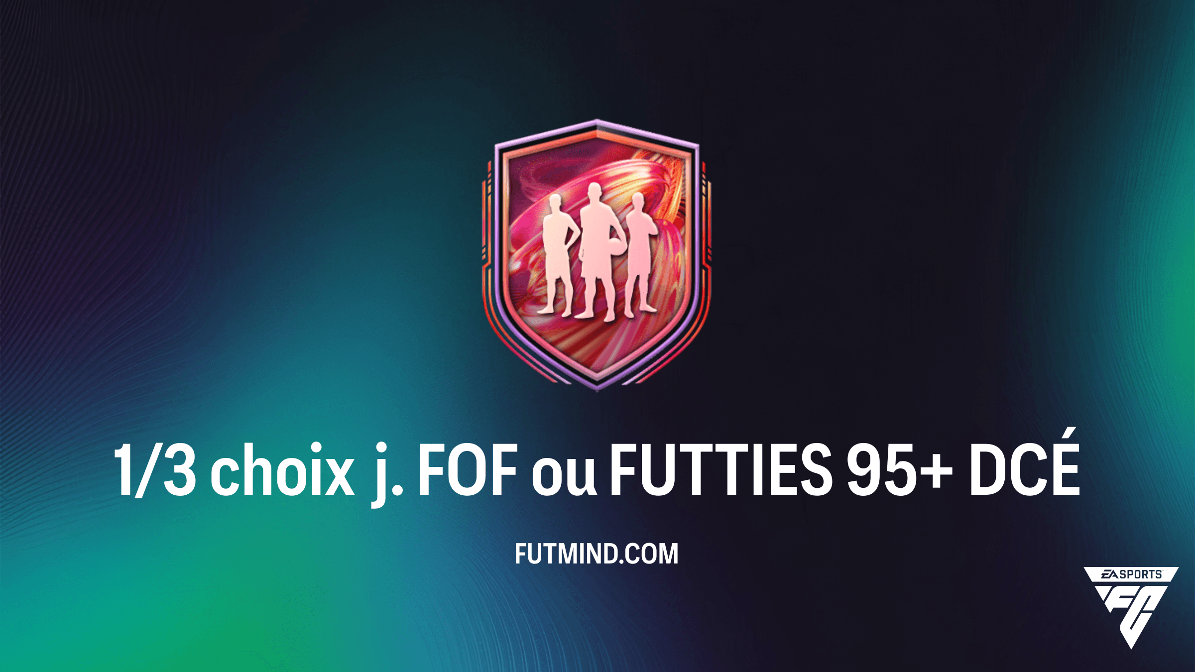 Comment compléter le DCÉ 1/3 choix j. FOF ou FUTTIES 95+ dans FC 26 : Guide et Solutions
