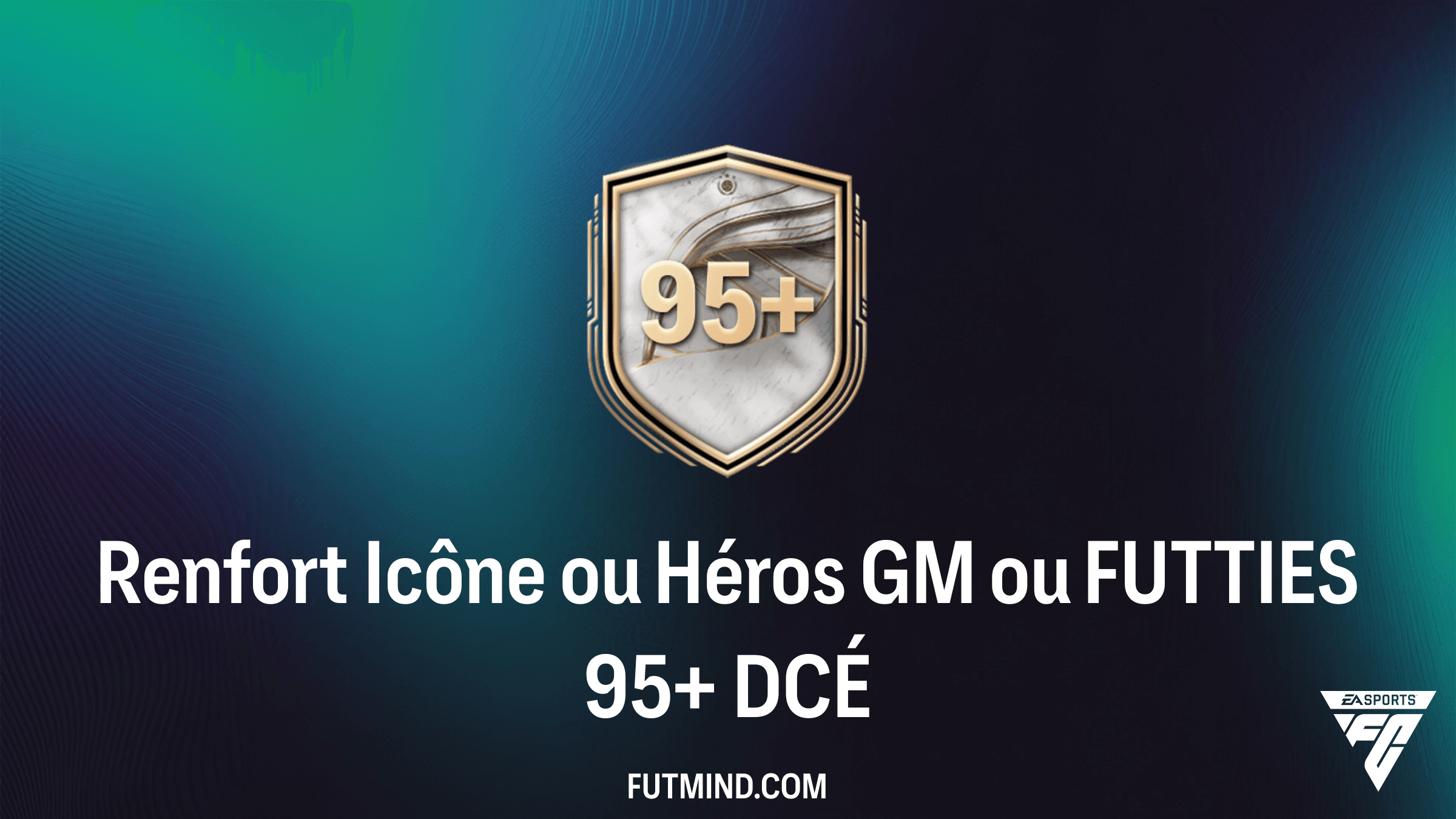Guide DCÉ Renfort Icône ou Héros GM ou FUTTIES 95+ : Comment obtenir les meilleures cartes sur FC 26