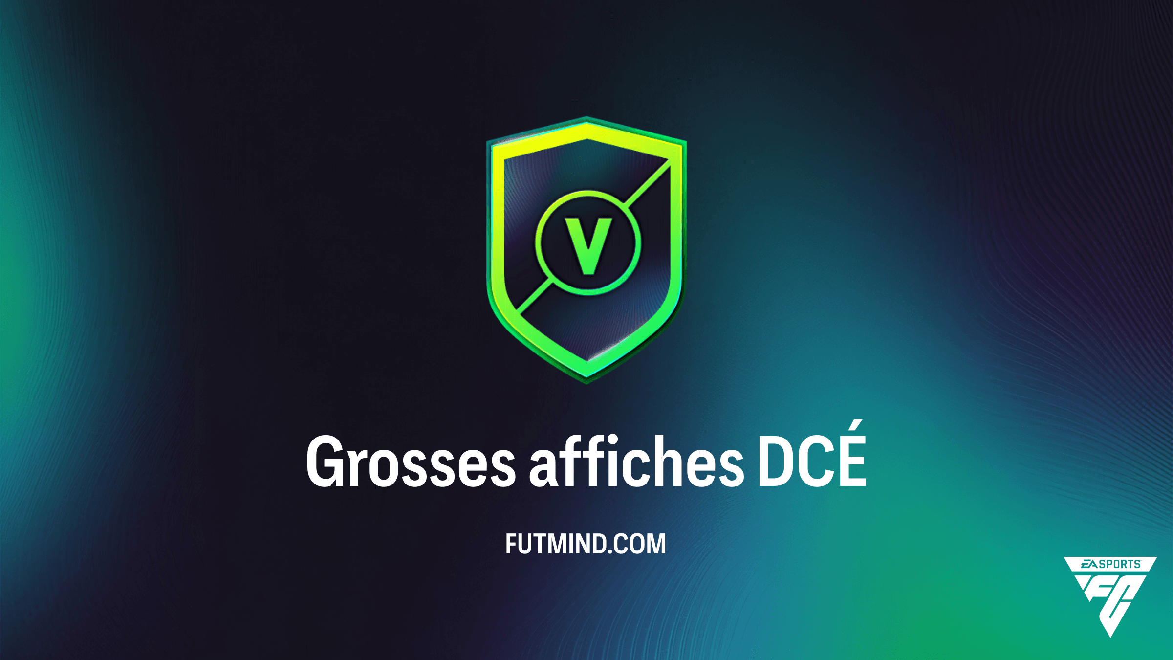 Solution DCÉ Grosses affiches FC 26 : Guide complet et récompenses