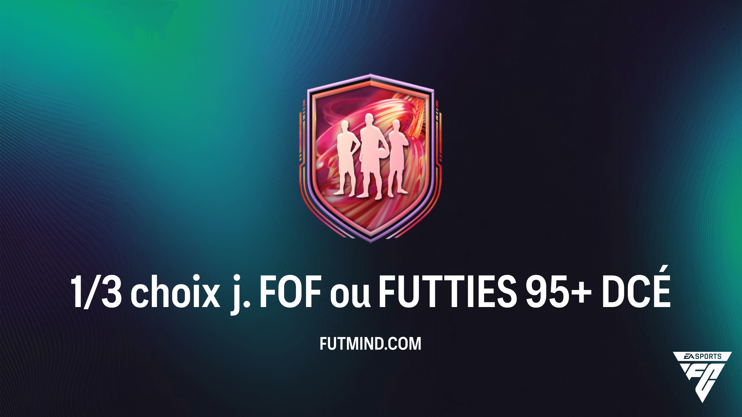 Guide DCÉ FC 26 : 1/3 choix j. FOF ou FUTTIES 95+ - Solutions et Analyse