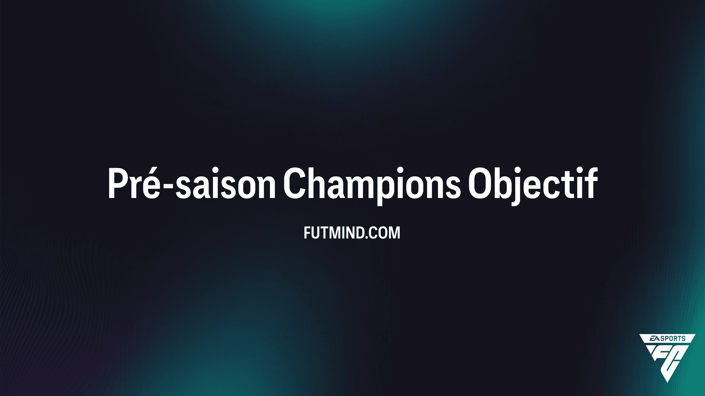 Guide Complet : Réussir l'Objectif Pré-saison Champions dans FC 26